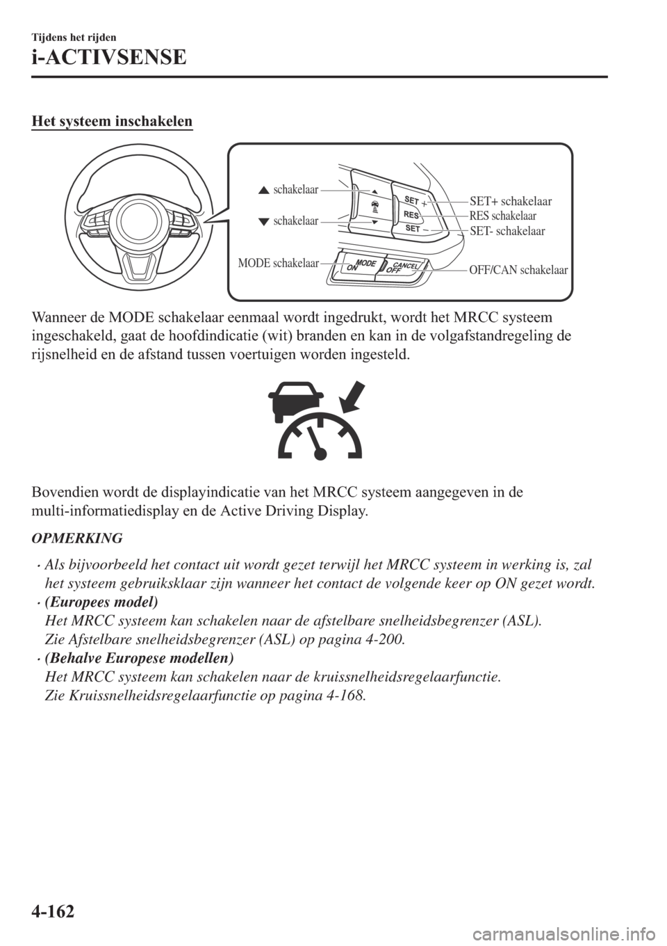 MAZDA MODEL CX-5 2018  Handleiding (in Dutch) �+�H�W��V�\�V�W�H�H�P��L�Q�V�F�K�D�N�H�O�H�Q
OFF/CAN schak
RSET
SET+ schakelaa
scha scha
MODE
�:�D�Q�Q�H�H�U��G�H��0�2��(��V�F�K�D�N�H�O�D�D�U��H�H�Q�P�D�D�O��Z�R�U�G�W��L�Q�J�H�G�U�X�N�W��