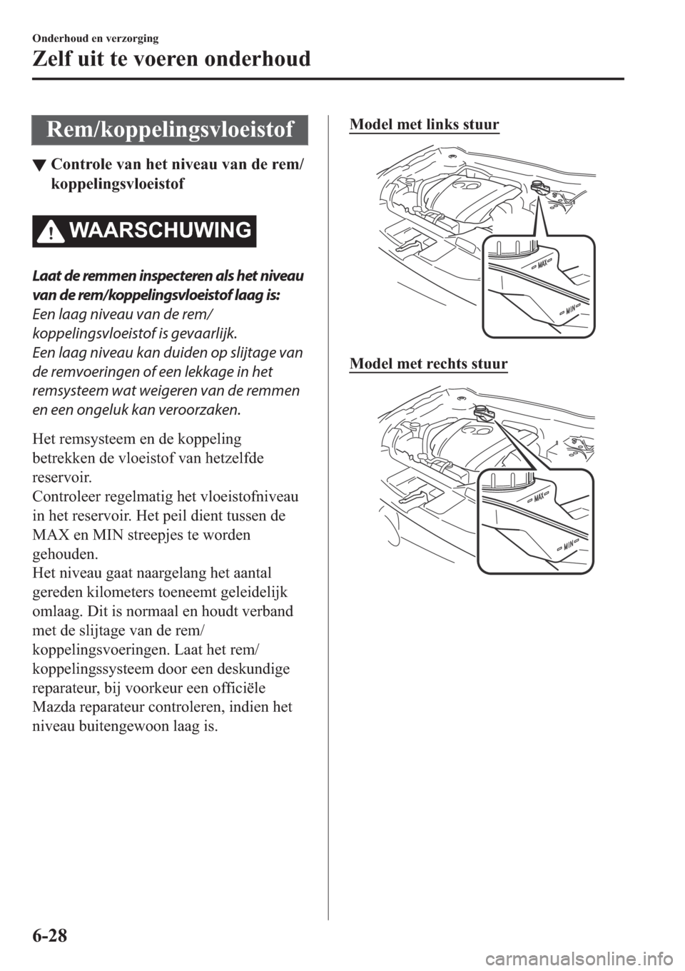 MAZDA MODEL CX-5 2018  Handleiding (in Dutch) �5�H�P��N�R�S�S�H�O�L�Q�J�V�Y�O�R�H�L�V�W�R�I
▼�&�R�Q�W�U�R�O�H��Y�D�Q��K�H�W��Q�L�Y�H�D�X��Y�D�Q��G�H��U�H�P�
�N�R�S�S�H�O�L�Q�J�V�Y�O�R�H�L�V�W�R�I
�:�$�$�5�6�&�+�8�:�,�1�*
Laat de remmen 