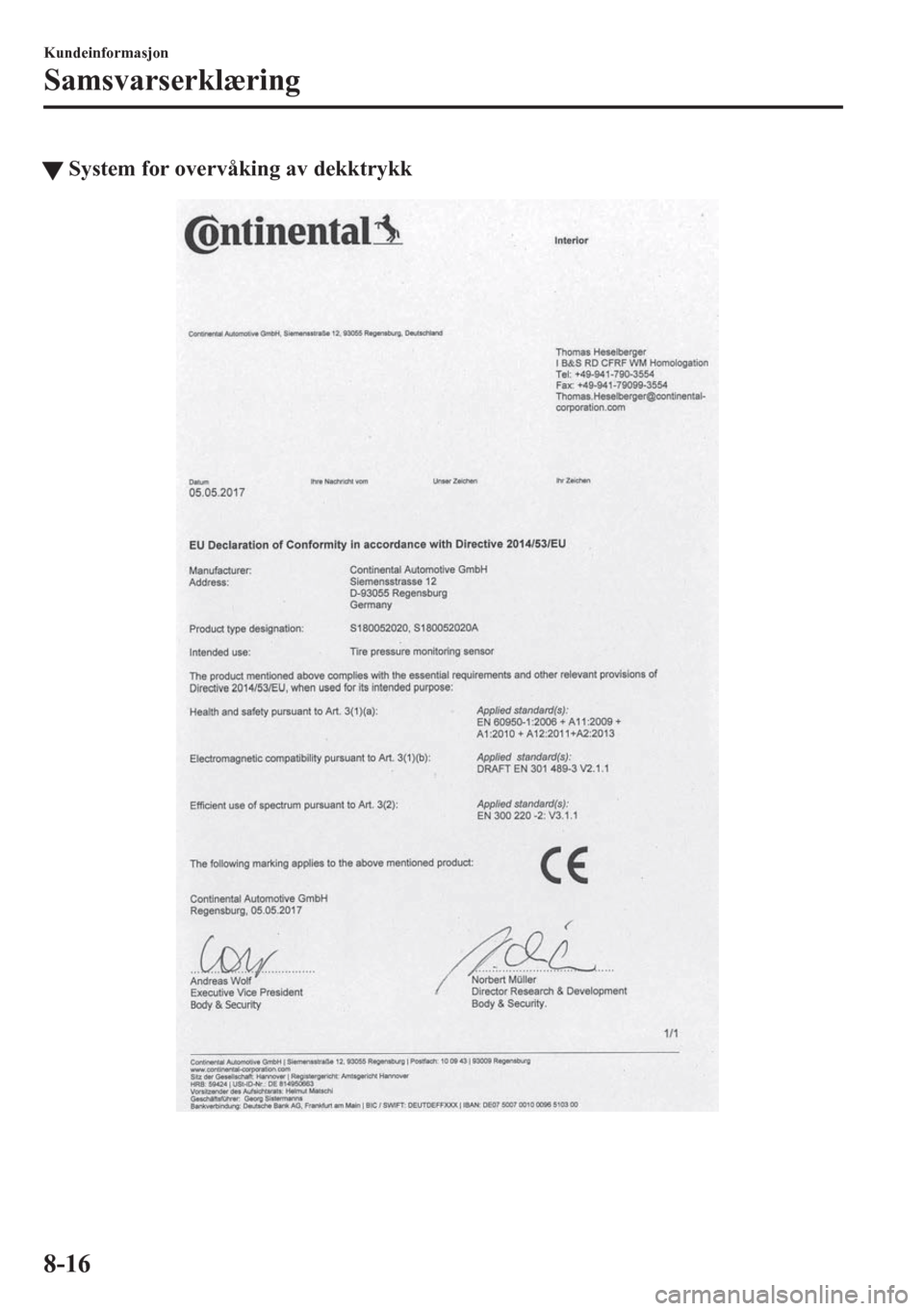 MAZDA MODEL CX-5 2018 Brukerhåndbok (in Norwegian) tSystem for overvåking av dekktrykk
Kundeinformasjon
Samsvarserklæring
8-16 MAZDA MODEL CX-5 2018 Brukerhåndbok (in Norwegian) tSystem for overvåking av dekktrykk
Kundeinformasjon
Samsvarserklæring
8-16