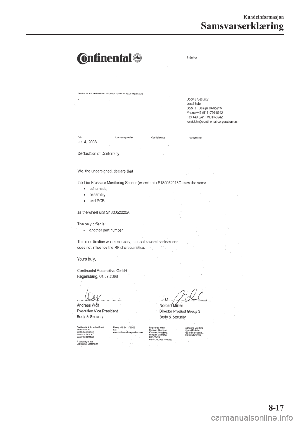 MAZDA MODEL CX-5 2018 Brukerhåndbok (in Norwegian) Kundeinformasjon
Samsvarserklæring
8-17 MAZDA MODEL CX-5 2018 Brukerhåndbok (in Norwegian) Kundeinformasjon
Samsvarserklæring
8-17