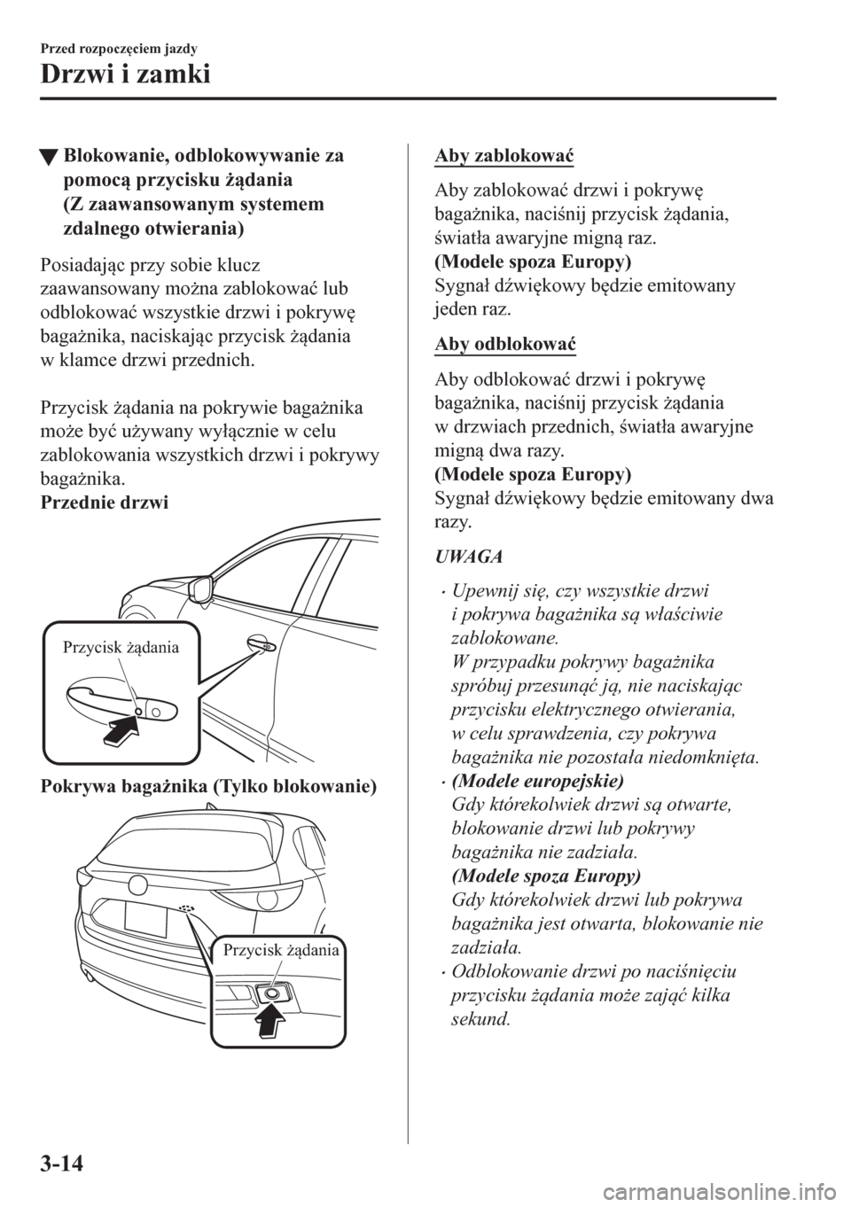 MAZDA MODEL CX-5 2018  Instrukcja Obsługi (in Polish) tBlokowanie, odblokowywanie za
pomoc przycisku *dania
(Z zaawansowanym systemem
zdalnego otwierania)
Posiadajc przy sobie klucz
zaawansowany mo*na zablokowa�ü lub
odblokowa�ü wszystkie drzwi