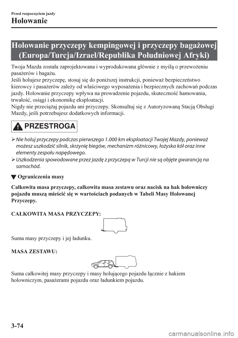 MAZDA MODEL CX-5 2018  Instrukcja Obsługi (in Polish) Holowanie przyczepy kempingowej i przyczepy baga*owej
(Europa/Turcja/Izrael/Republika Po�áudniowej Afryki)
Twoja Mazda zosta�áa zaprojektowana i wyprodukowana g�áównie z myl o przewo*eniu
pa