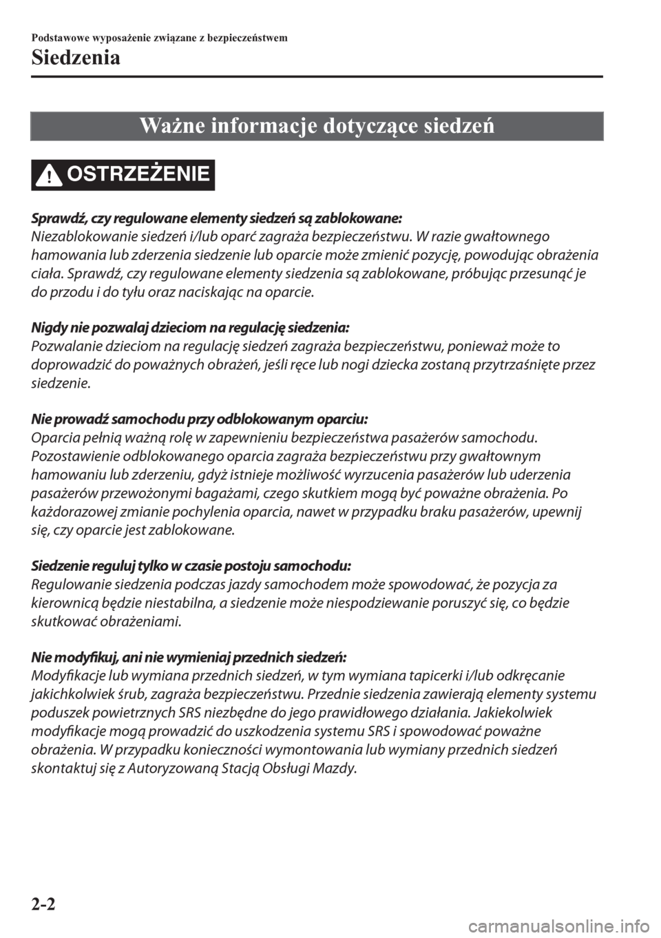 MAZDA MODEL CX-5 2018  Instrukcja Obsługi (in Polish) Wa*ne informacje dotyczce siedze
OSTRZE)ENIE
Sprawdź, czy regulowane elementy siedzeń są zablokowane:
Niezablokowanie siedzeń i/lub oparć zagraża bezpieczeństwu. W razie gwałtownego
hamo