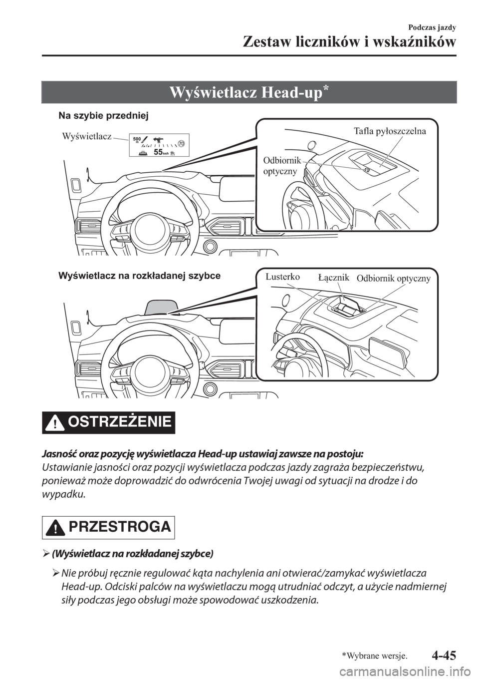 MAZDA MODEL CX-5 2018  Instrukcja Obsługi (in Polish) Wywietlacz Head-up*
Tafla pyłoszczelna
Wyświetlacz
Odbiornik 
optyczny
Na szybie przedniej
Wyświetlacz na rozkładanej szybce
Łącznik
Odbiornik optycznyLusterko
OSTRZE)ENIE
Jasność oraz pozy