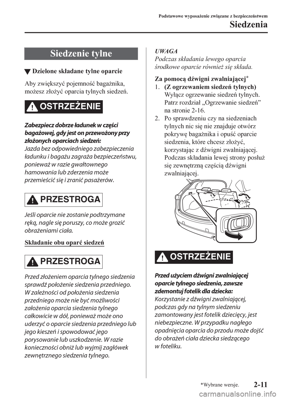 MAZDA MODEL CX-5 2018  Instrukcja Obsługi (in Polish) Siedzenie tylne
tDzielone sk�áadane tylne oparcie
Aby zwi
kszy�ü pojemno�ü baga*nika,
mo*esz z�áo*y�ü oparcia tylnych siedze.
OSTRZE)ENIE
Zabezpiecz dobrze ładunek w części
bagażowej
