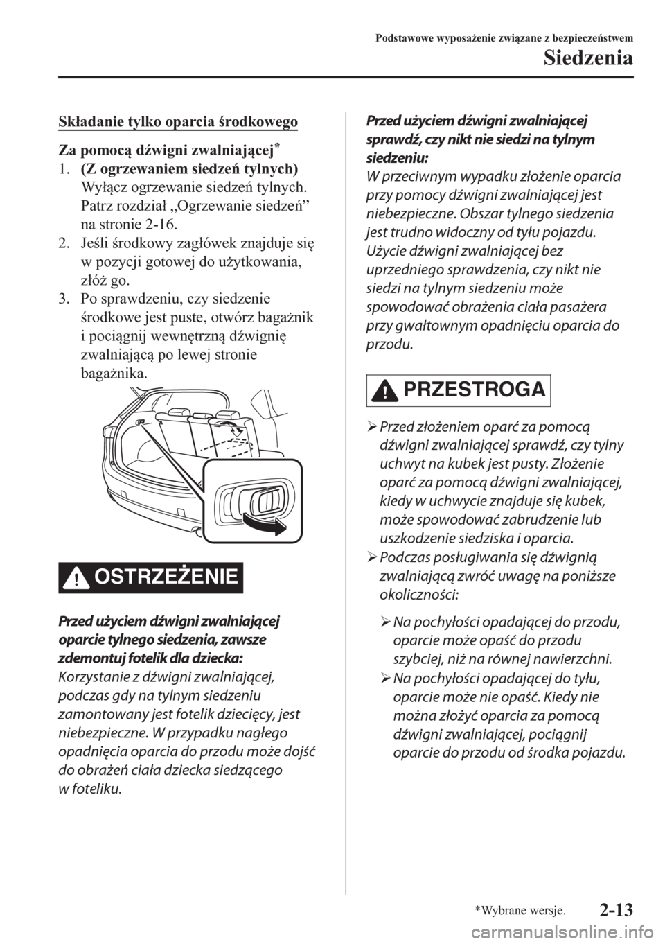 MAZDA MODEL CX-5 2018  Instrukcja Obsługi (in Polish) Sk�áadanie tylko oparcia rodkowego
Za pomoc d(wigni zwalniajcej*
1.(Z ogrzewaniem siedze tylnych)
Wy�ácz ogrzewanie siedze tylnych.
Patrz rozdzia�á „Ogrzewanie siedze”
na stronie