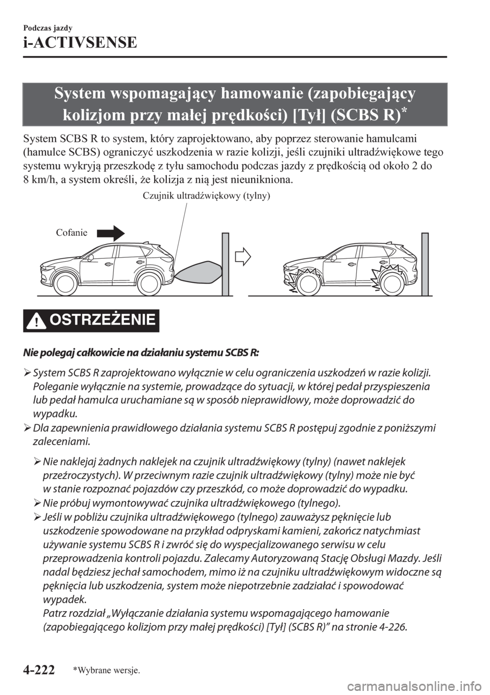 MAZDA MODEL CX-5 2018  Instrukcja Obsługi (in Polish) System wspomagajcy hamowanie (zapobiegajcy
kolizjom przy ma�áej pr
dkoci) [Ty�á] (SCBS R)
*
System SCBS R to system, który zaprojektowano, aby poprzez sterowanie hamulcami
(hamulce SCBS) ogr