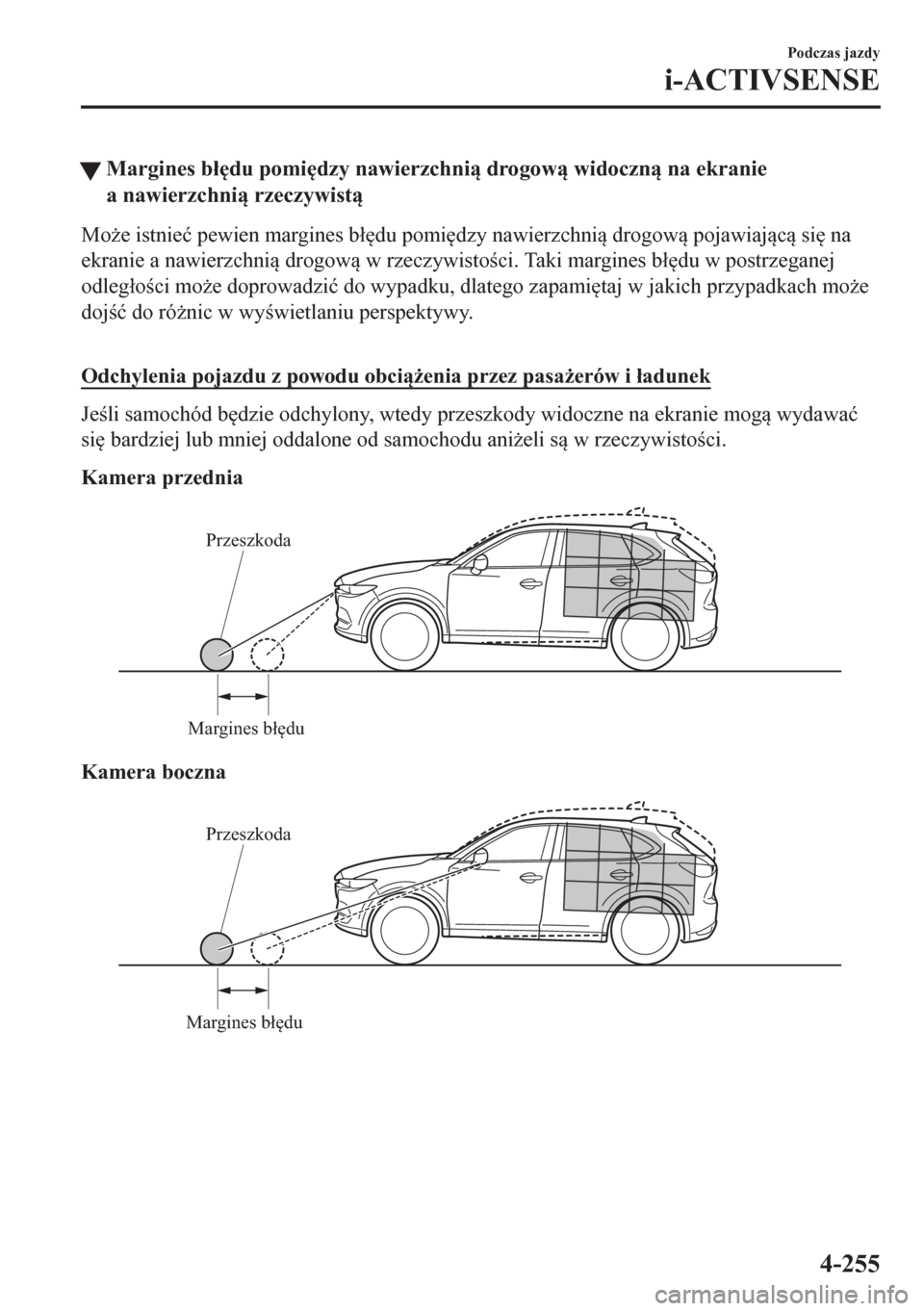 MAZDA MODEL CX-5 2018  Instrukcja Obsługi (in Polish) �WMargines b�á
du pomi
dzy nawierzchni drogow widoczn na ekranie
a nawierzchni rzeczywist
Mo*e istnie�ü pewien margines b�á
du pomi
dzy nawierzchni drogow pojawiajc si
 na
e