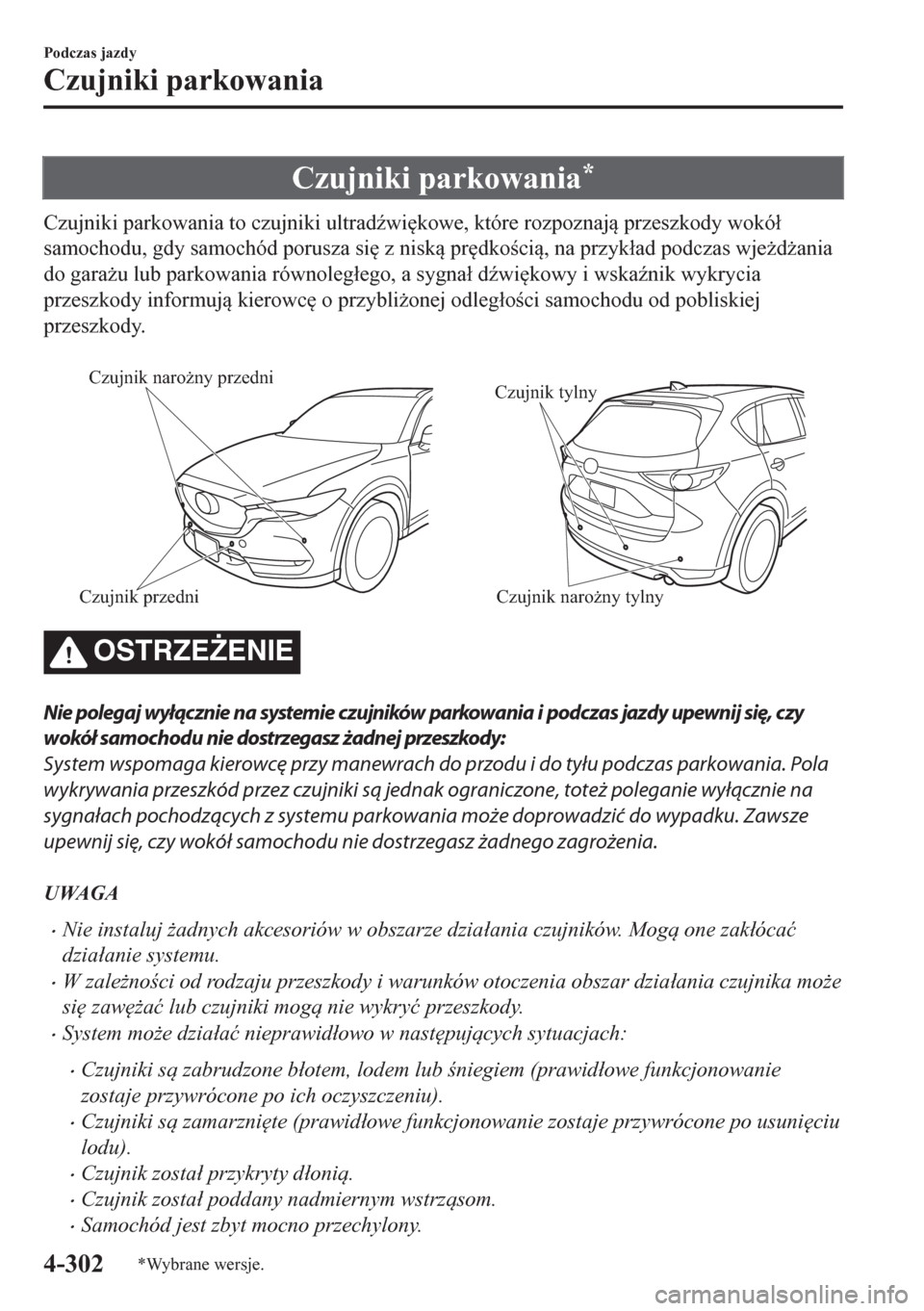 MAZDA MODEL CX-5 2018  Instrukcja Obsługi (in Polish) Czujniki parkowania*
Czujniki parkowania to czujniki ultrad(wi
kowe, które rozpoznaj przeszkody wokó�á
samochodu, gdy samochód porusza si
 z nisk pr
dkoci, na przyk�áad podczas wje*d