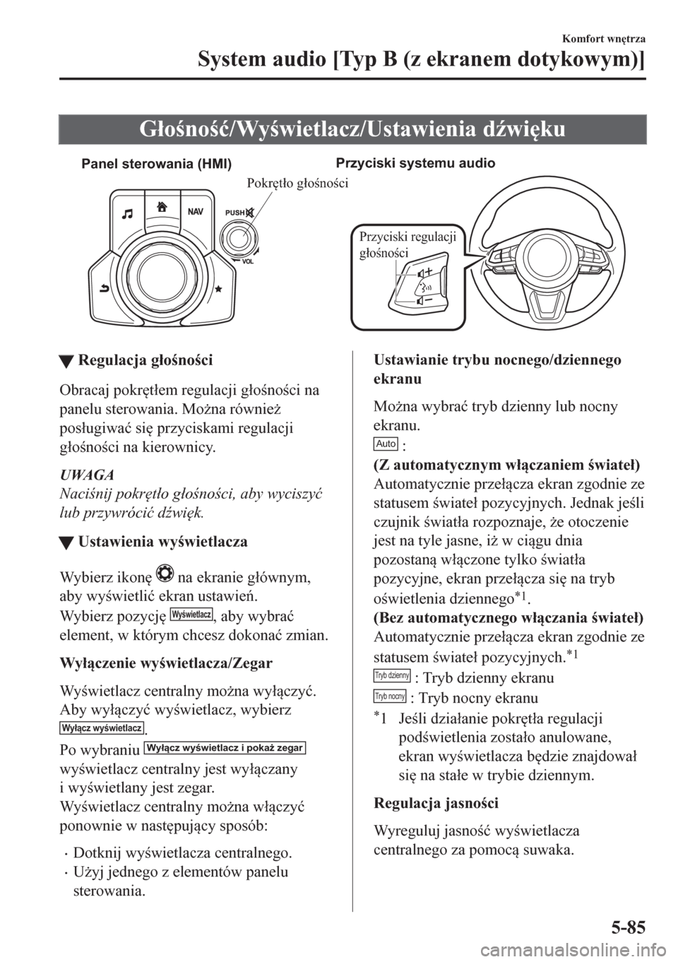 MAZDA MODEL CX-5 2018  Instrukcja Obsługi (in Polish) G�áono�ü/Wywietlacz/Ustawienia d(wi
ku
Panel sterowania (HMI)Przyciski systemu audio
Przyciski regulacji 
głośności
Pokrętło głośności
ttRegulacja g�áonoci
Obracaj pokr
t�áem 