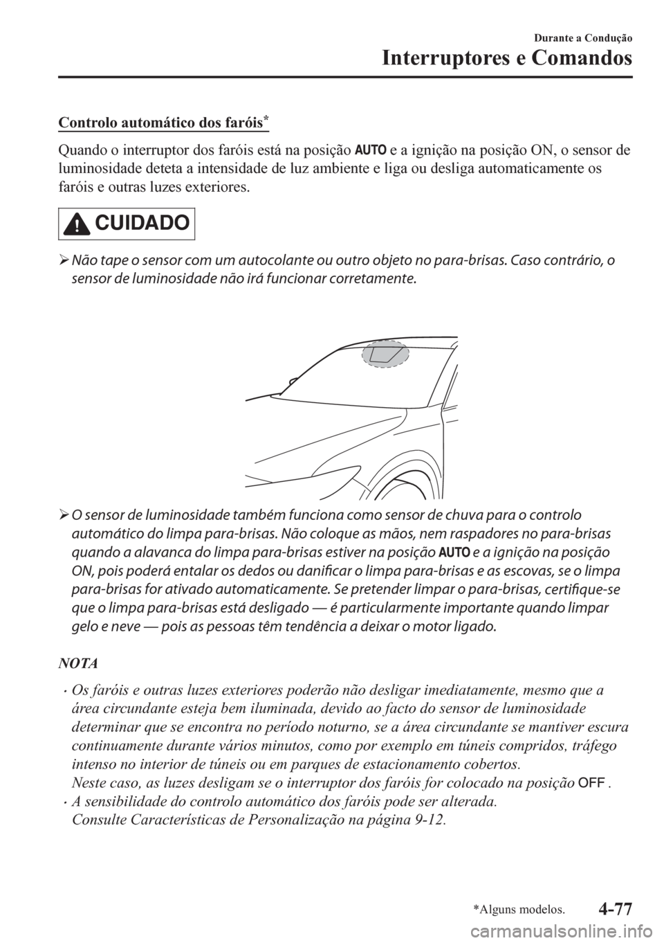 MAZDA MODEL CX-5 2018 Manual do proprietário (in Portuguese) Controlo automático dos faróis*
Quando o interruptor dos faróis está na posição e a ignição na posição ON, o sensor de
luminosidade deteta a intensidade de luz ambiente e liga ou desliga au MAZDA MODEL CX-5 2018 Manual do proprietário (in Portuguese) Controlo automático dos faróis*
Quando o interruptor dos faróis está na posição e a ignição na posição ON, o sensor de
luminosidade deteta a intensidade de luz ambiente e liga ou desliga au