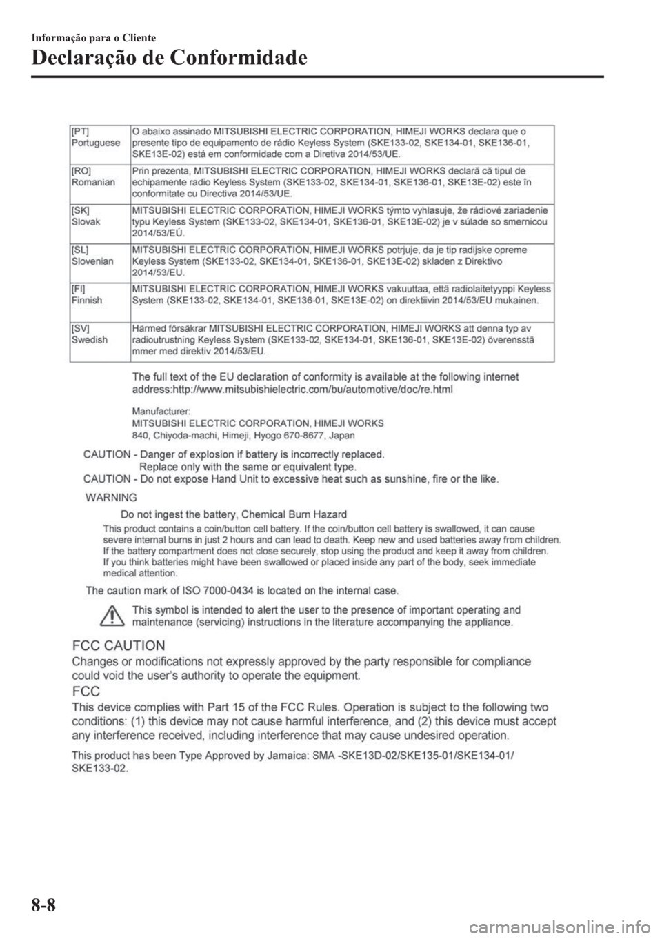 MAZDA MODEL CX-5 2018 Manual do proprietário (in Portuguese) Informação para o Cliente
Declaração de Conformidade
8-8 MAZDA MODEL CX-5 2018 Manual do proprietário (in Portuguese) Informação para o Cliente
Declaração de Conformidade
8-8