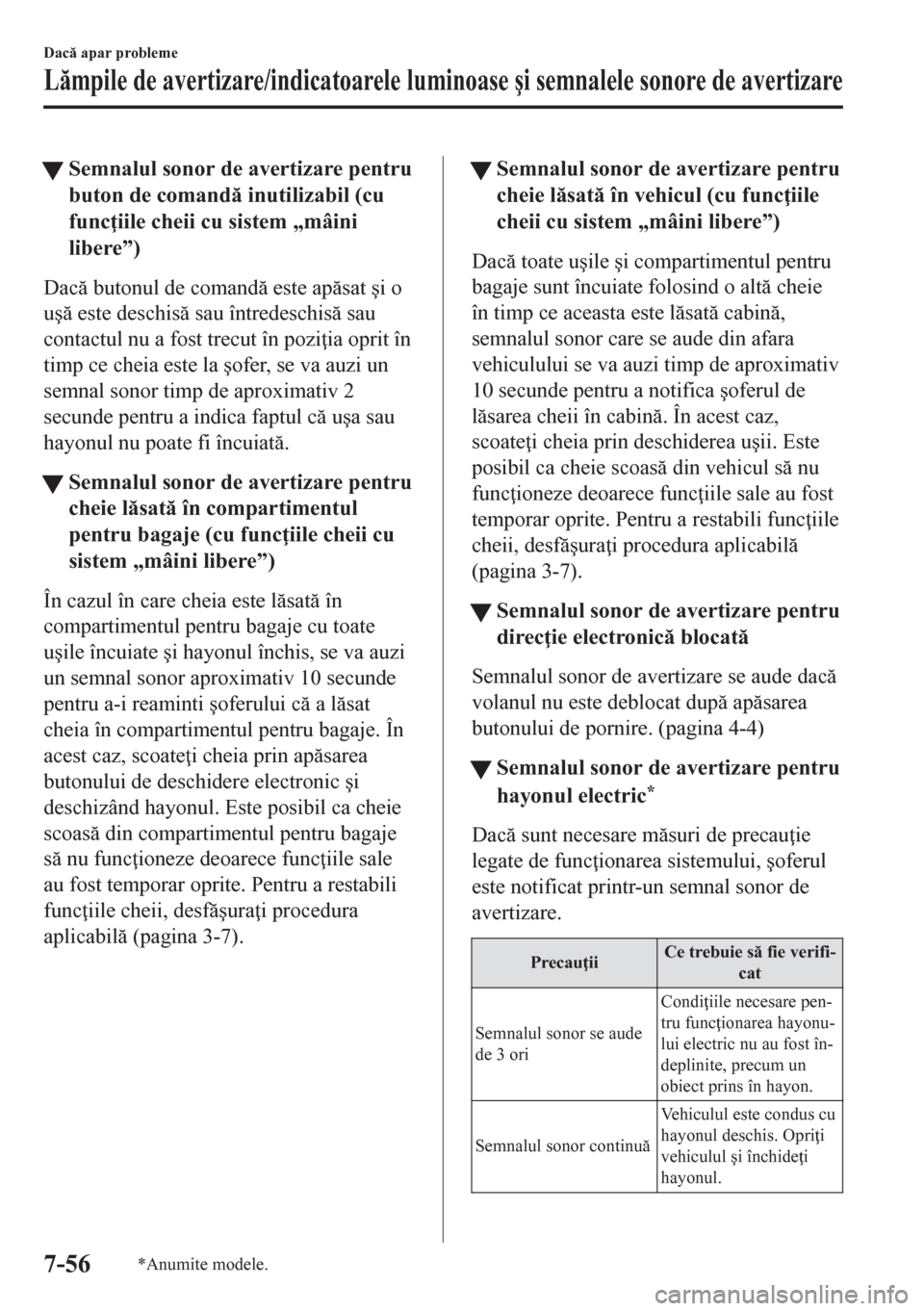 MAZDA MODEL CX-5 2018  Manualul de utilizare (in Romanian) tSemnalul sonor de avertizare pentru
buton de comand inutilizabil (cu
func iile cheii cu sistem „mâini
libere”)
Dac butonul de comand este apsat �úi o
u�ú este deschis sau întrede