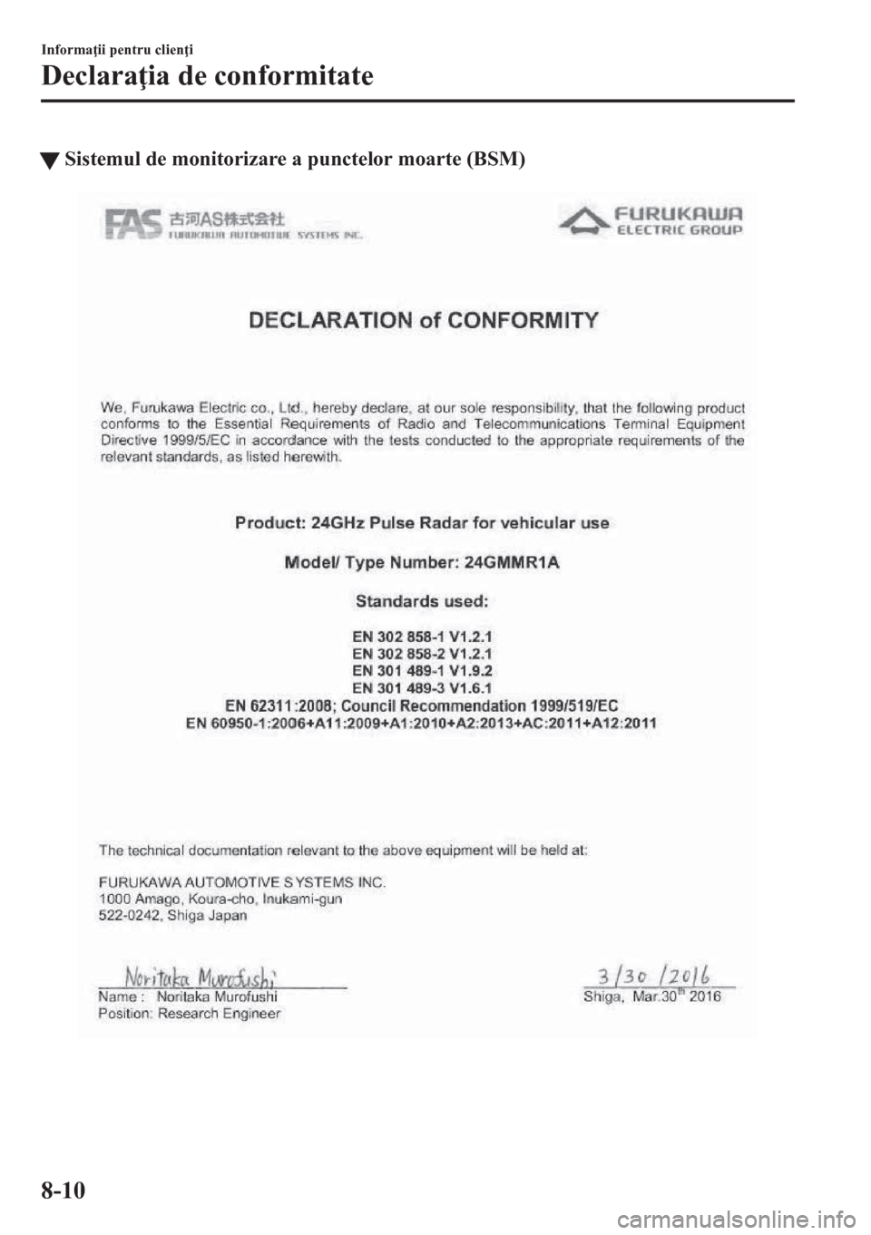 MAZDA MODEL CX-5 2018  Manualul de utilizare (in Romanian) tSistemul de monitorizare a punctelor moarte (BSM)
Informa ii pentru clien i
Declara ia de conformitate
8-10 