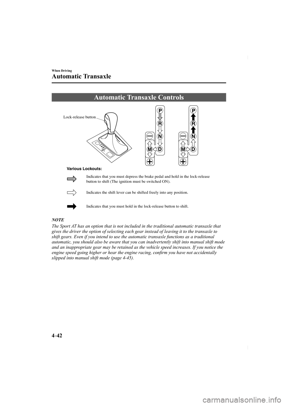 MAZDA MODEL CX-5 2017 Owners Manual (in English) 4–42
When Driving
Automatic Transaxle
Automatic Transaxle Controls
Lock-release button
Indicates the shift lever can be shifted freely into any position.
Indicates that y MAZDA MODEL CX-5 2017 Owners Manual (in English) 4–42
When Driving
Automatic Transaxle
Automatic Transaxle Controls
Lock-release button
Indicates the shift lever can be shifted freely into any position.
Indicates that y