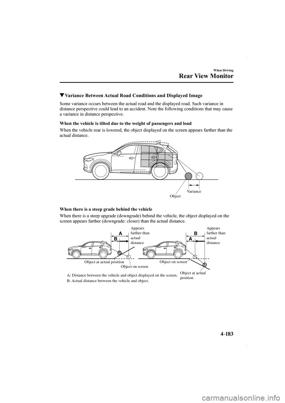 MAZDA MODEL CX-5 2017 Owners Manual (in English) 4–183
When Driving
Rear View Monitor
Variance Between Actual Road Conditions and Displayed Image
Some variance occurs between the actual road and the displayed road. Suc\
h v MAZDA MODEL CX-5 2017 Owners Manual (in English) 4–183
When Driving
Rear View Monitor
Variance Between Actual Road Conditions and Displayed Image
Some variance occurs between the actual road and the displayed road. Suc\
h v