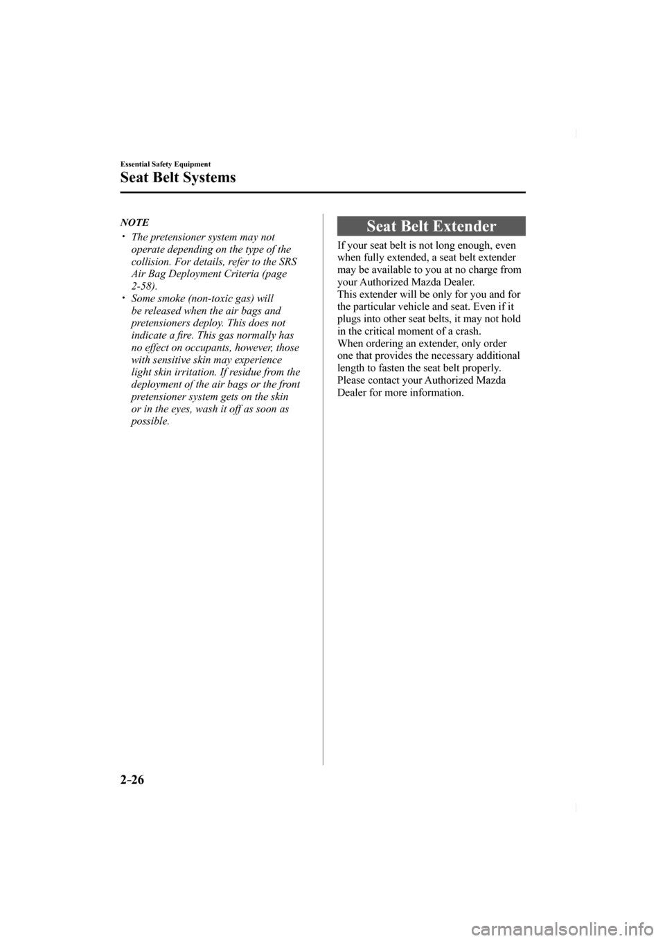 MAZDA MODEL CX-5 2017 Owners Manual (in English) 2–26
Essential Safety Equipment
Seat Belt Systems
NOTE
The pretensioner system may not
operate depending on the type of the
collision. For details, refer to the SRS
Air MAZDA MODEL CX-5 2017 Owners Manual (in English) 2–26
Essential Safety Equipment
Seat Belt Systems
NOTE
The pretensioner system may not
operate depending on the type of the
collision. For details, refer to the SRS
Air