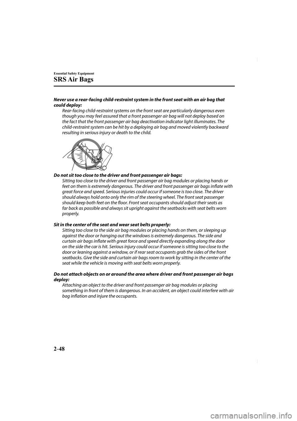 MAZDA MODEL CX-5 2017  Owners Manual (in English) 2–48
Essential Safety Equipment
SRS Air  Bags
  Never use a rear-facing child-restraint system in the front seat with an air bag that 
could deploy:  Rear-facing child-restraint systems on the front