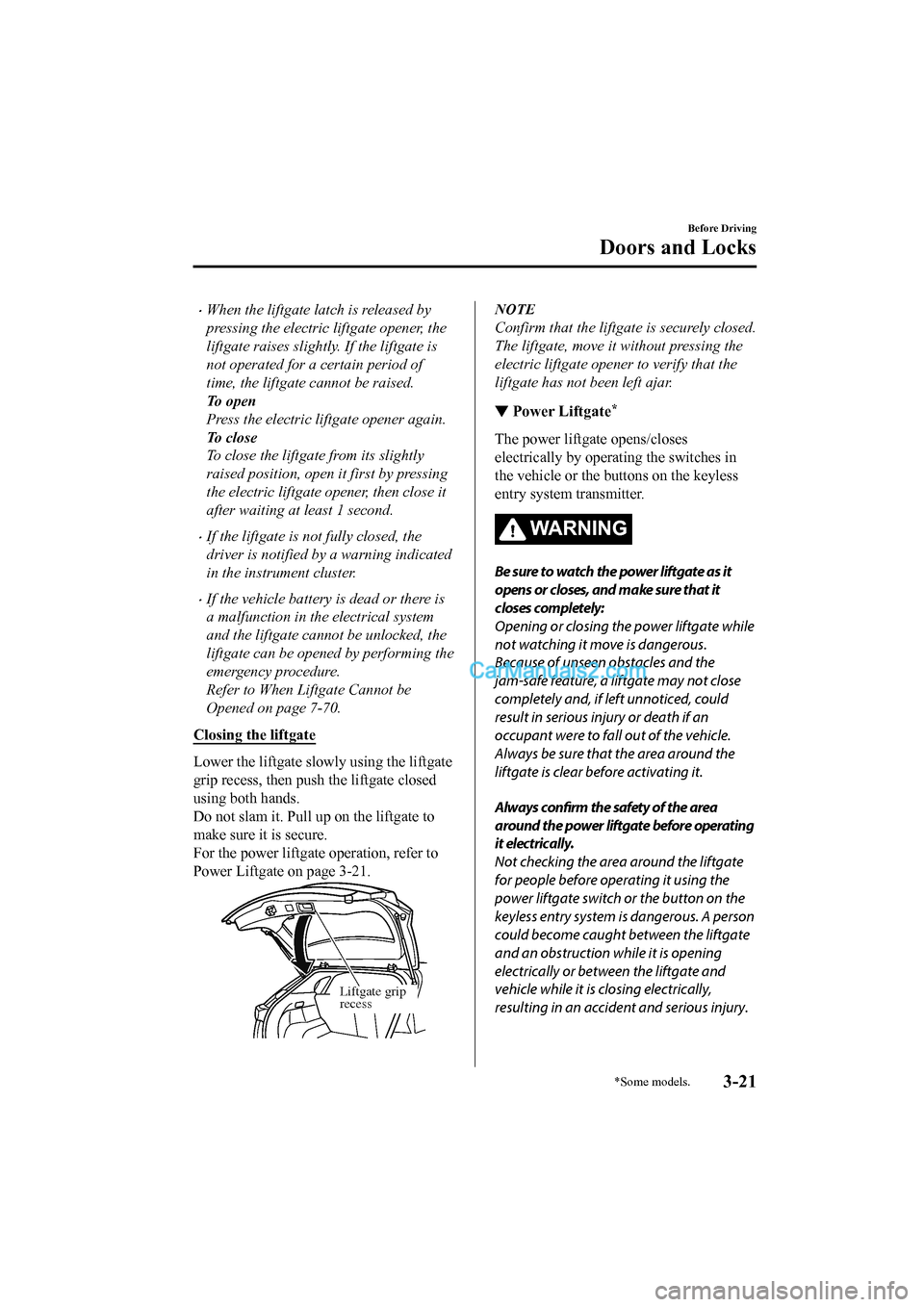 MAZDA MODEL CX-5 2017 Owners Manual - RHD (UK, Australia) (in English) •When the liftgate latch is released by
pressing the electric liftgate opener, the
liftgate raises slightly. If the liftgate is
not operated for a certain period of
time, the liftgate cannot be rais MAZDA MODEL CX-5 2017 Owners Manual - RHD (UK, Australia) (in English) •When the liftgate latch is released by
pressing the electric liftgate opener, the
liftgate raises slightly. If the liftgate is
not operated for a certain period of
time, the liftgate cannot be rais