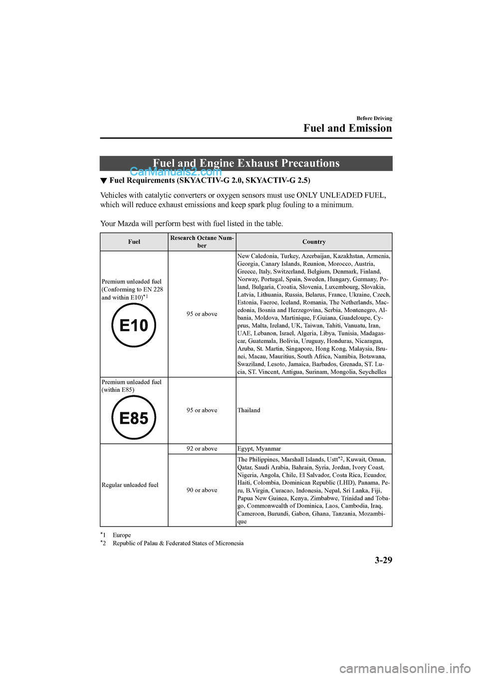 MAZDA MODEL CX-5 2017   - RHD (UK, Australia) (in English) Owners Guide Fuel and Engine Exhaust Precautions
▼Fuel Requirements (SKYACTIV-G 2.0, SKYACTIV-G 2.5)
Vehicles with catalytic converters or oxygen sensors must use O
NLY UNLEADED FUEL,
which will reduce exhaust e