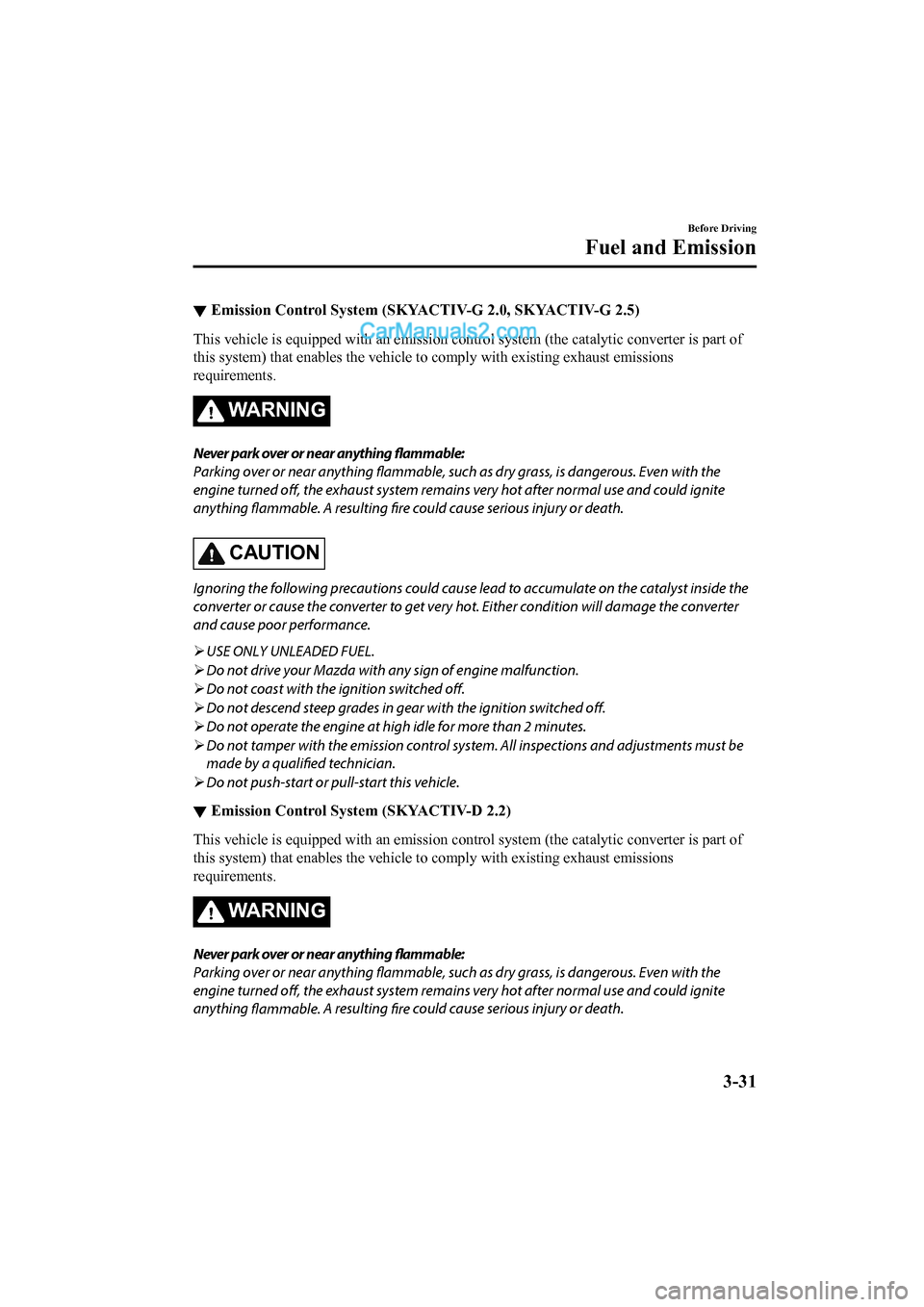 MAZDA MODEL CX-5 2017 Owners Manual - RHD (UK, Australia) (in English) ▼Emission Control System (SKYACTIV-G 2.0, SKYACTIV-G 2.5)
This vehicle is equipp
ed with an emission co ntrol system (the catalytic converter is part of
this system) that enables the ve hicle to com MAZDA MODEL CX-5 2017 Owners Manual - RHD (UK, Australia) (in English) ▼Emission Control System (SKYACTIV-G 2.0, SKYACTIV-G 2.5)
This vehicle is equipp
ed with an emission co ntrol system (the catalytic converter is part of
this system) that enables the ve hicle to com