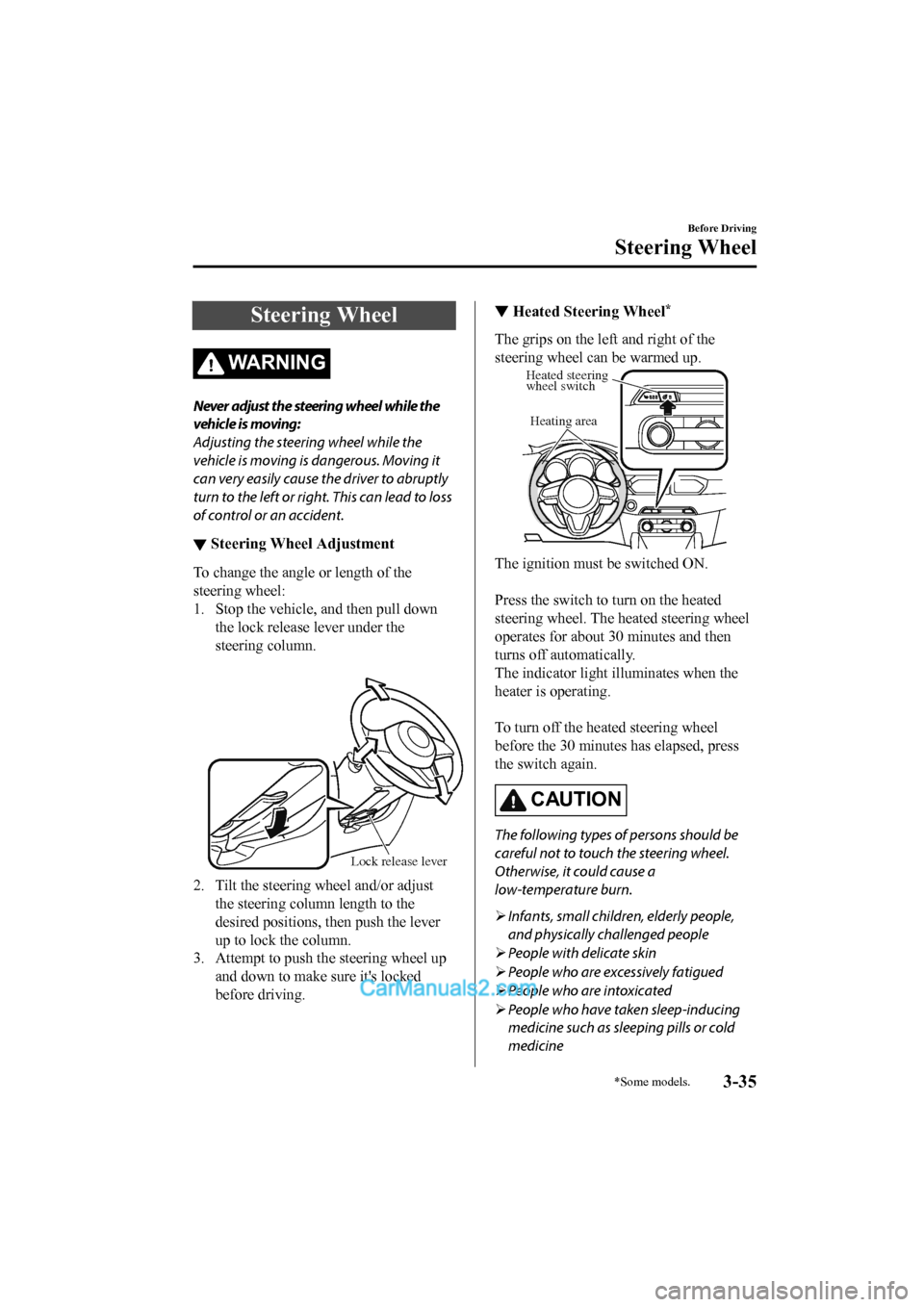 MAZDA MODEL CX-5 2017 Owners Manual - RHD (UK, Australia) (in English) Steering Wheel
WA R N I N G
Never adjust the steering wheel while the
vehicle is moving:
Adjusting the steering wheel while the
vehicle is moving is dangerous. Moving it
can very easily cause the driv MAZDA MODEL CX-5 2017 Owners Manual - RHD (UK, Australia) (in English) Steering Wheel
WA R N I N G
Never adjust the steering wheel while the
vehicle is moving:
Adjusting the steering wheel while the
vehicle is moving is dangerous. Moving it
can very easily cause the driv