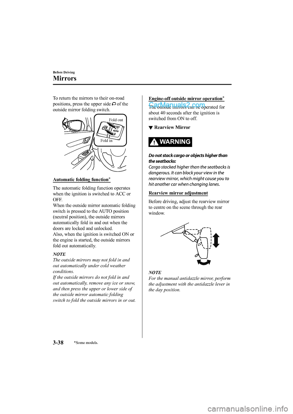 MAZDA MODEL CX-5 2017 Owners Manual - RHD (UK, Australia) (in English) To return the mirrors to their on-road
positions, press the upper side
of the
outside mirror folding switch.
Fold in Fold out
Automatic folding function*
The automatic folding function operates
when MAZDA MODEL CX-5 2017 Owners Manual - RHD (UK, Australia) (in English) To return the mirrors to their on-road
positions, press the upper side
of the
outside mirror folding switch.
Fold in Fold out
Automatic folding function*
The automatic folding function operates
when