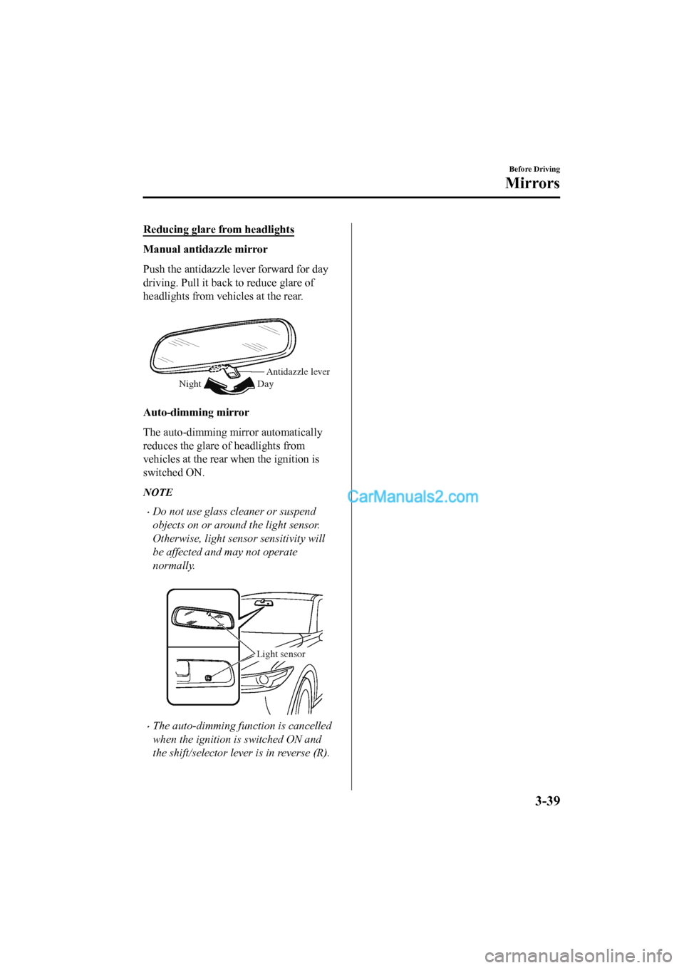 MAZDA MODEL CX-5 2017   - RHD (UK, Australia) (in English) Owners Guide Reducing glare from headlights
Manual antidazzle mirror
Push the antidazzle lever forward for day
driving. Pull it back to reduce glare of
headlights from vehicles at the rear.
 
Antidazzle lever
Day
