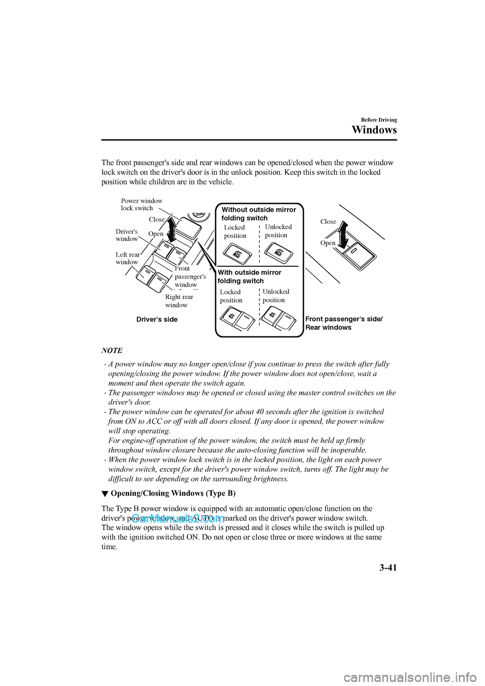 MAZDA MODEL CX-5 2017 Owners Manual - RHD (UK, Australia) (in English) The front passengers side and rear windows can be opened/closed when the power window
lock switch on the drivers door is in the unlock position. Kee p this switch in the locked
position while childr MAZDA MODEL CX-5 2017 Owners Manual - RHD (UK, Australia) (in English) The front passengers side and rear windows can be opened/closed when the power window
lock switch on the drivers door is in the unlock position. Kee p this switch in the locked
position while childr