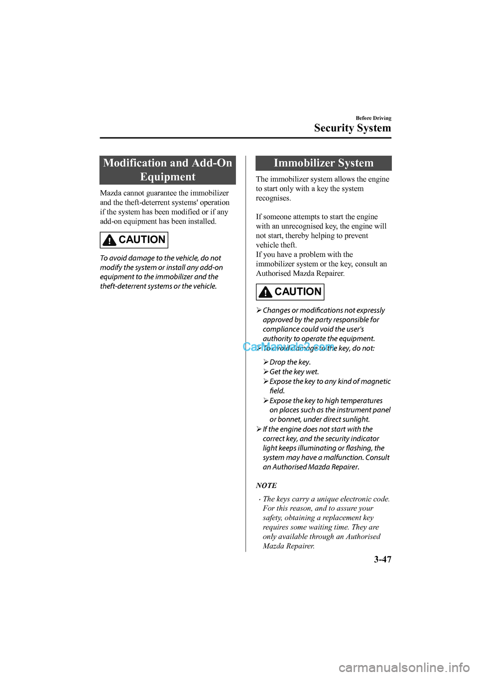 MAZDA MODEL CX-5 2017 Owners Manual - RHD (UK, Australia) (in English) Modification and Add-OnEquipment
Mazda cannot guarantee the immobilizer
and the theft-deterrent systems operation
if the system has been modified or if any
add-on equipment has been installed.
CAUTI MAZDA MODEL CX-5 2017 Owners Manual - RHD (UK, Australia) (in English) Modification and Add-OnEquipment
Mazda cannot guarantee the immobilizer
and the theft-deterrent systems operation
if the system has been modified or if any
add-on equipment has been installed.
CAUTI
