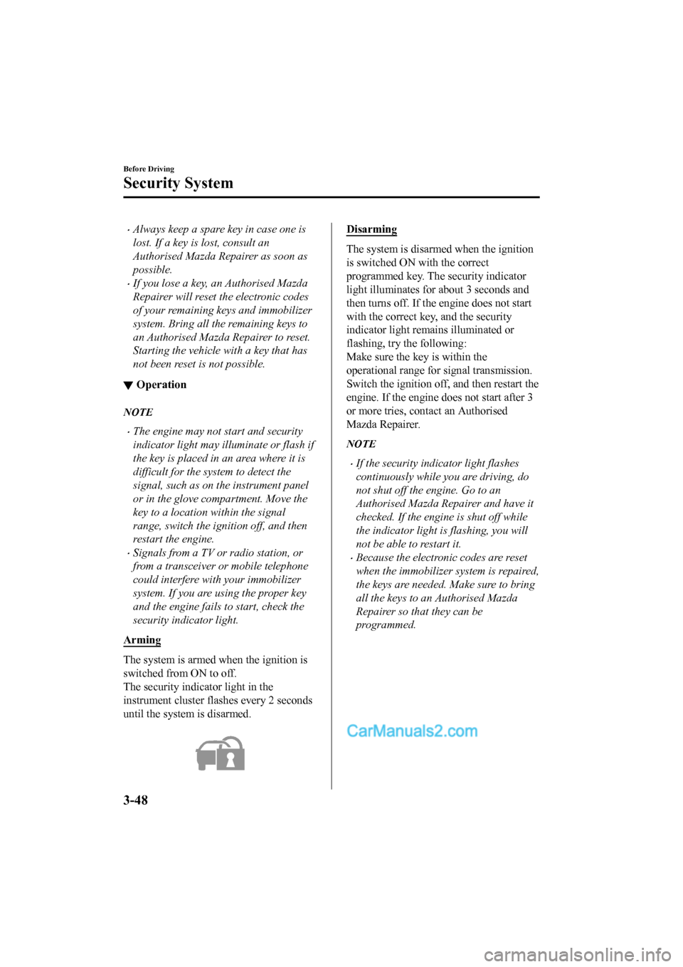 MAZDA MODEL CX-5 2017 Owners Manual - RHD (UK, Australia) (in English) •Always keep a spare key in case one is
lost. If a key is lost, consult an
Authorised Mazda Repairer as soon as
possible.
•If you lose a key, an Authorised Mazda
Repairer will reset the electronic MAZDA MODEL CX-5 2017 Owners Manual - RHD (UK, Australia) (in English) •Always keep a spare key in case one is
lost. If a key is lost, consult an
Authorised Mazda Repairer as soon as
possible.
•If you lose a key, an Authorised Mazda
Repairer will reset the electronic