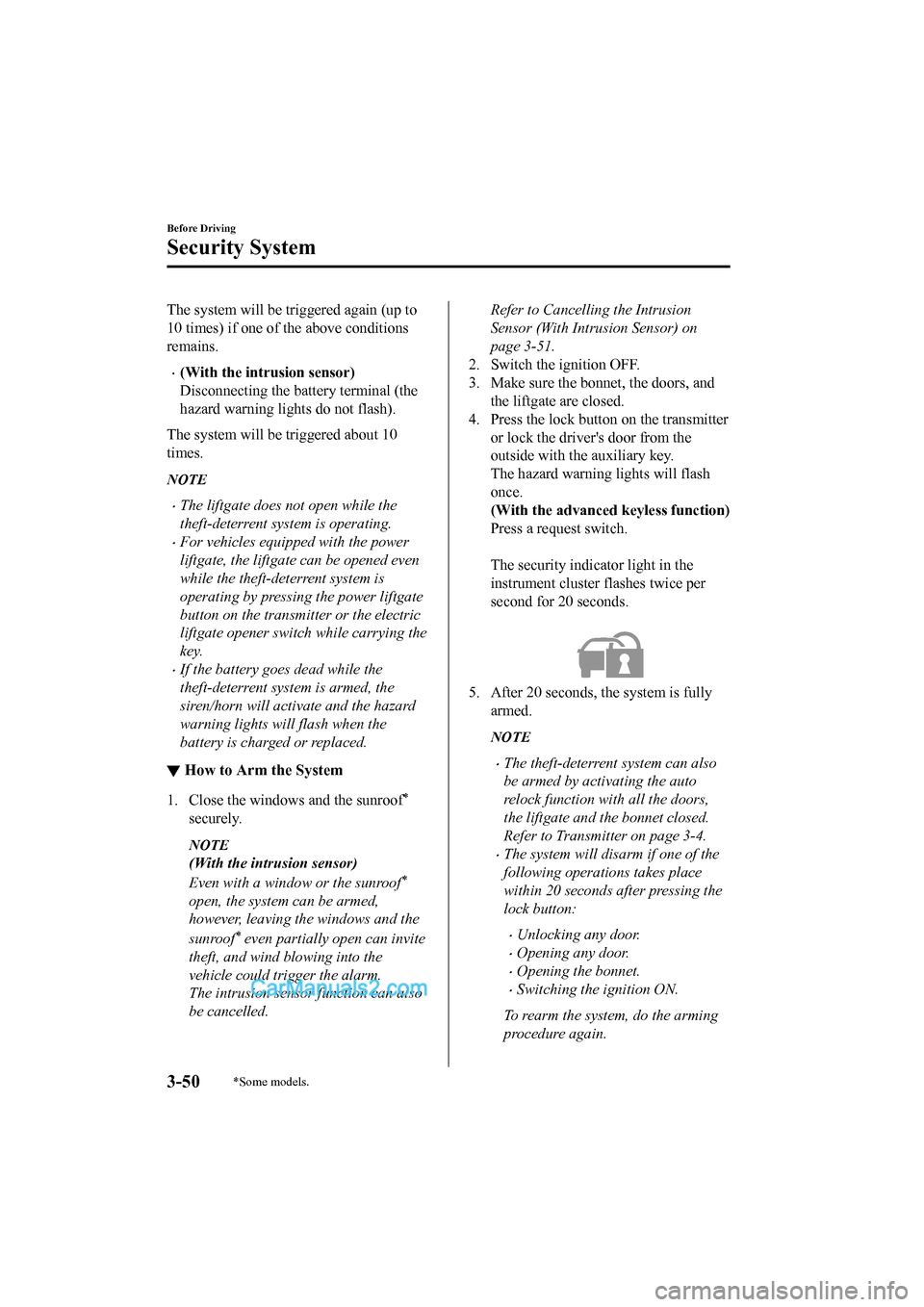 MAZDA MODEL CX-5 2017  Owners Manual - RHD (UK, Australia) (in English) The system will be triggered again (up to
10 times) if one of the above conditions
remains.
•(With the intrusion sensor)
Disconnecting the battery terminal (the
hazard warning lights do not flash).
