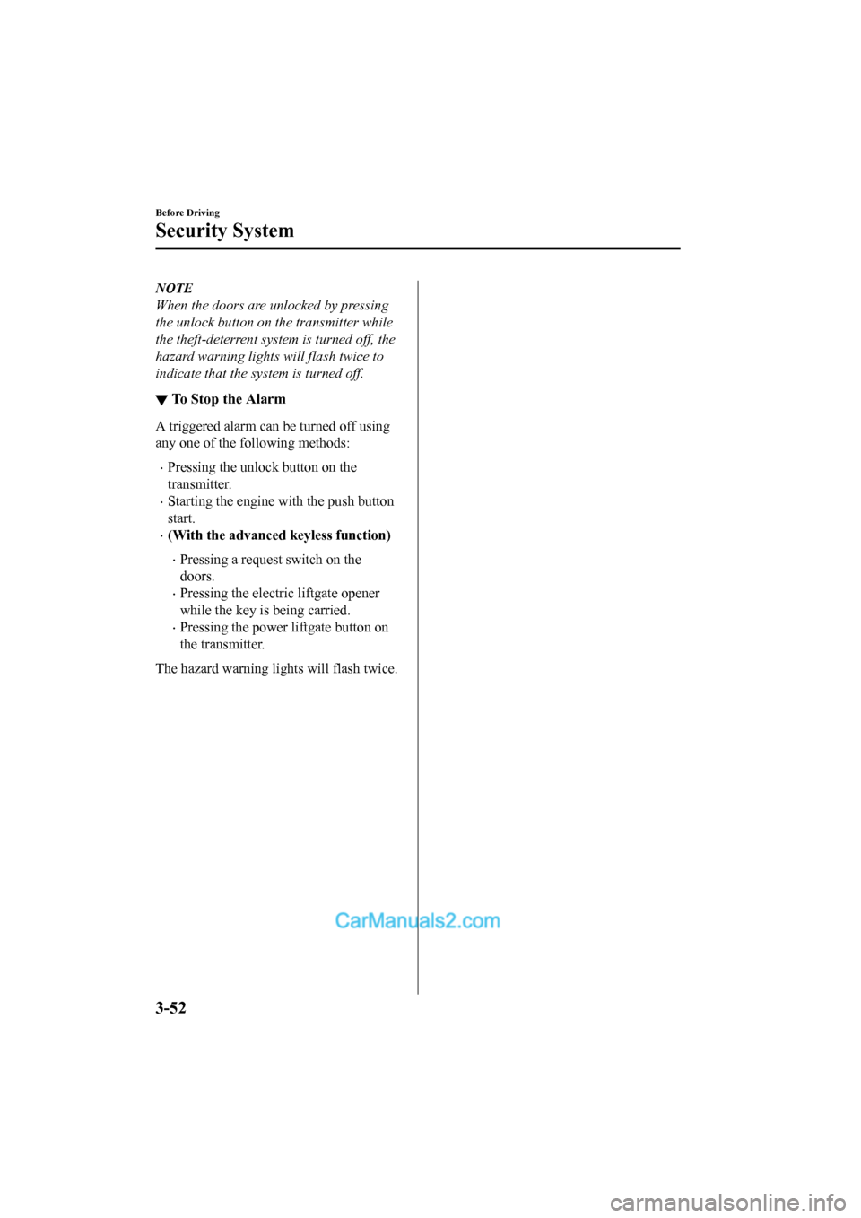 MAZDA MODEL CX-5 2017 Owners Manual - RHD (UK, Australia) (in English) NOTE
When the doors are unlocked by pressing
the unlock button on the transmitter while
the theft-deterrent system is turned off, the
hazard warning lights will flash twice to
indicate that the sy ste MAZDA MODEL CX-5 2017 Owners Manual - RHD (UK, Australia) (in English) NOTE
When the doors are unlocked by pressing
the unlock button on the transmitter while
the theft-deterrent system is turned off, the
hazard warning lights will flash twice to
indicate that the sy ste