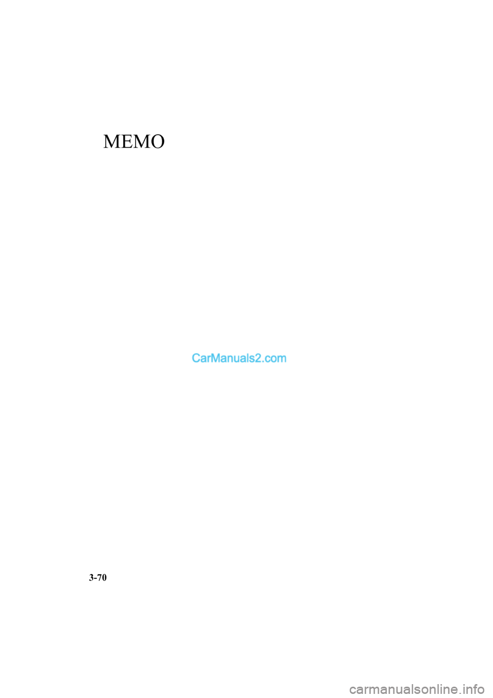 MAZDA MODEL CX-5 2017  Owners Manual - RHD (UK, Australia) (in English) MEMO
3-70
2017-6-7 7:51:19Form No. CX-5 8FY4-EE-17E+L_Edition2  