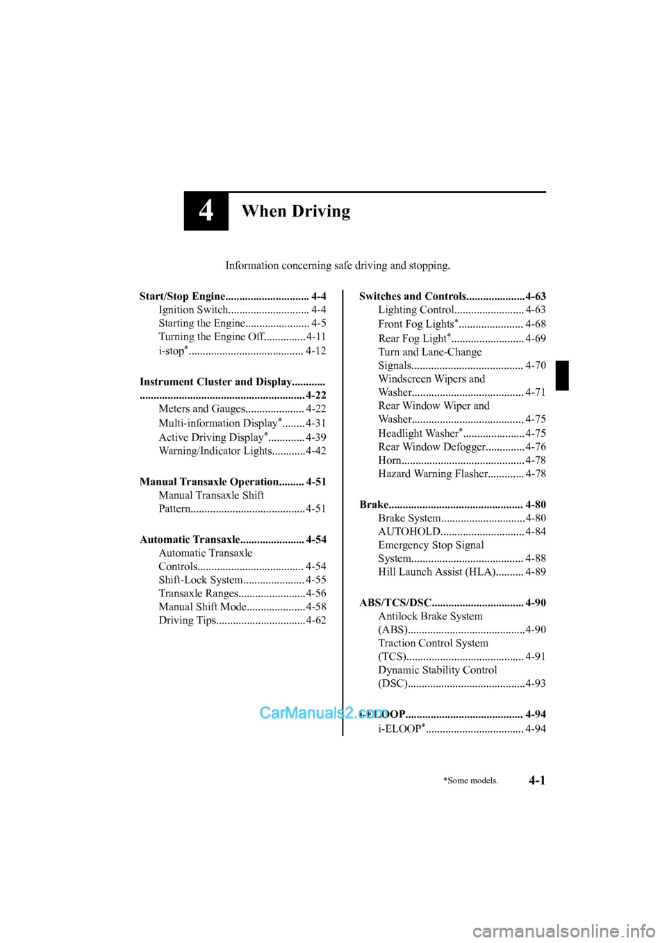 MAZDA MODEL CX-5 2017  Owners Manual - RHD (UK, Australia) (in English) 4When Driving
Information concerning safe driving and stopping.
Start/Stop Engine.............................. 4-4 Ignition Switch........ ..................... 4-4
Starting the Engine...............