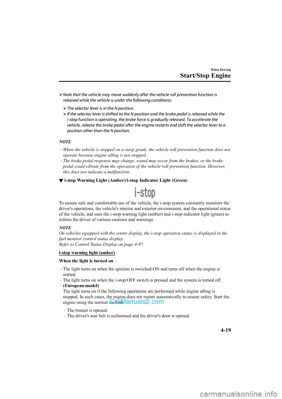 MAZDA MODEL CX-5 2017 Owners Manual - RHD (UK, Australia) (in English) Note that the vehicle may move suddenly af ter the vehicle roll prevention function is
released while the vehicle is un der the following conditions:
 The selector lever is in the N position.
ïƒ MAZDA MODEL CX-5 2017 Owners Manual - RHD (UK, Australia) (in English) Note that the vehicle may move suddenly af ter the vehicle roll prevention function is
released while the vehicle is un der the following conditions:
 The selector lever is in the N position.
ïƒ