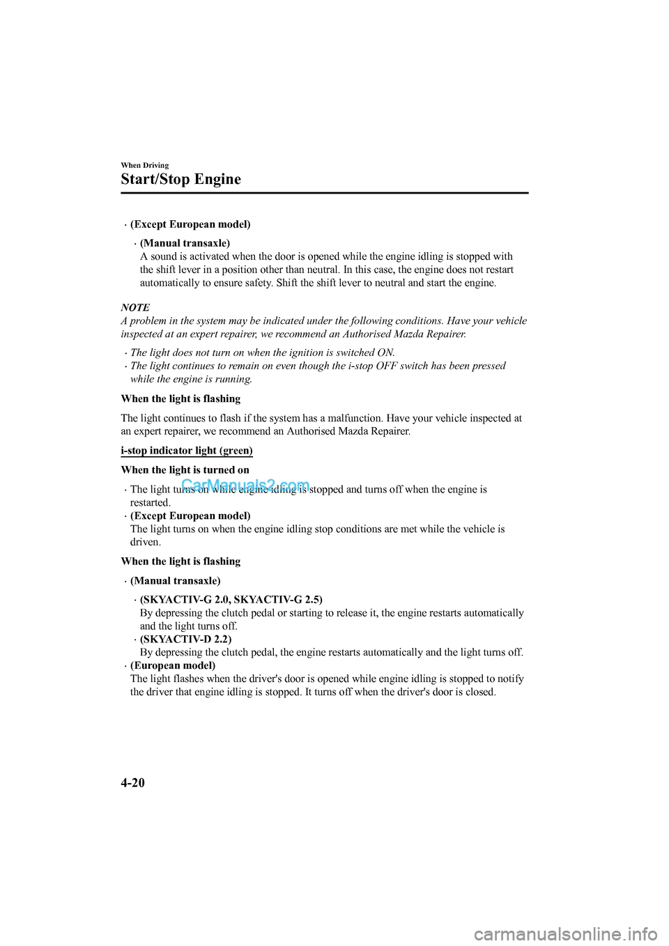 MAZDA MODEL CX-5 2017 Owners Manual - RHD (UK, Australia) (in English) •(Except European model)
•(Manual transaxle)
A sound is activated when the door is opened while the engine idling is stopped with
the shift lever in a position other than neutral. In this case, th MAZDA MODEL CX-5 2017 Owners Manual - RHD (UK, Australia) (in English) •(Except European model)
•(Manual transaxle)
A sound is activated when the door is opened while the engine idling is stopped with
the shift lever in a position other than neutral. In this case, th