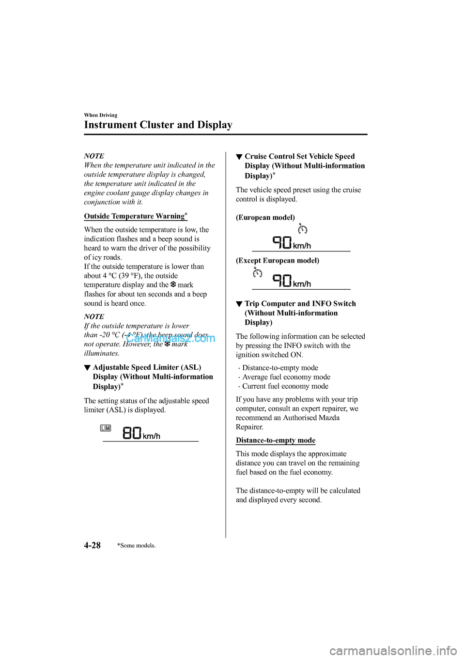 MAZDA MODEL CX-5 2017  Owners Manual - RHD (UK, Australia) (in English) NOTE
When the temperature unit indicated in the
outside temperature display is changed,
the temperature unit indicated in the
engine coolant gauge display changes in
conjunction with it.
Outside Tempe