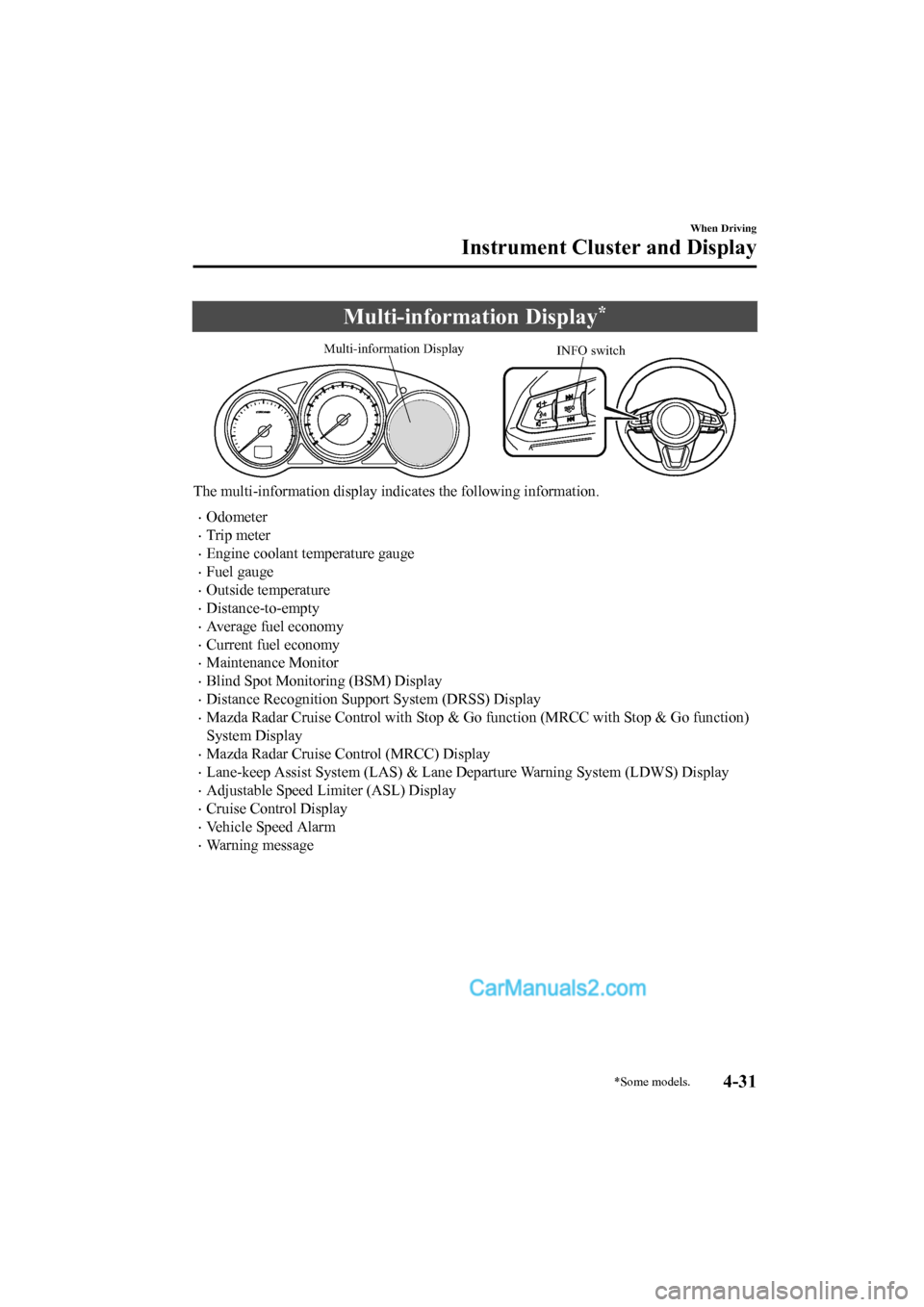 MAZDA MODEL CX-5 2017  Owners Manual - RHD (UK, Australia) (in English) Multi-information Display*
INFO switch
Multi-information Display
The multi-information display indi
cates the following information.
•Odometer
•Trip meter
•Engine coolant temperature gauge
•Fu