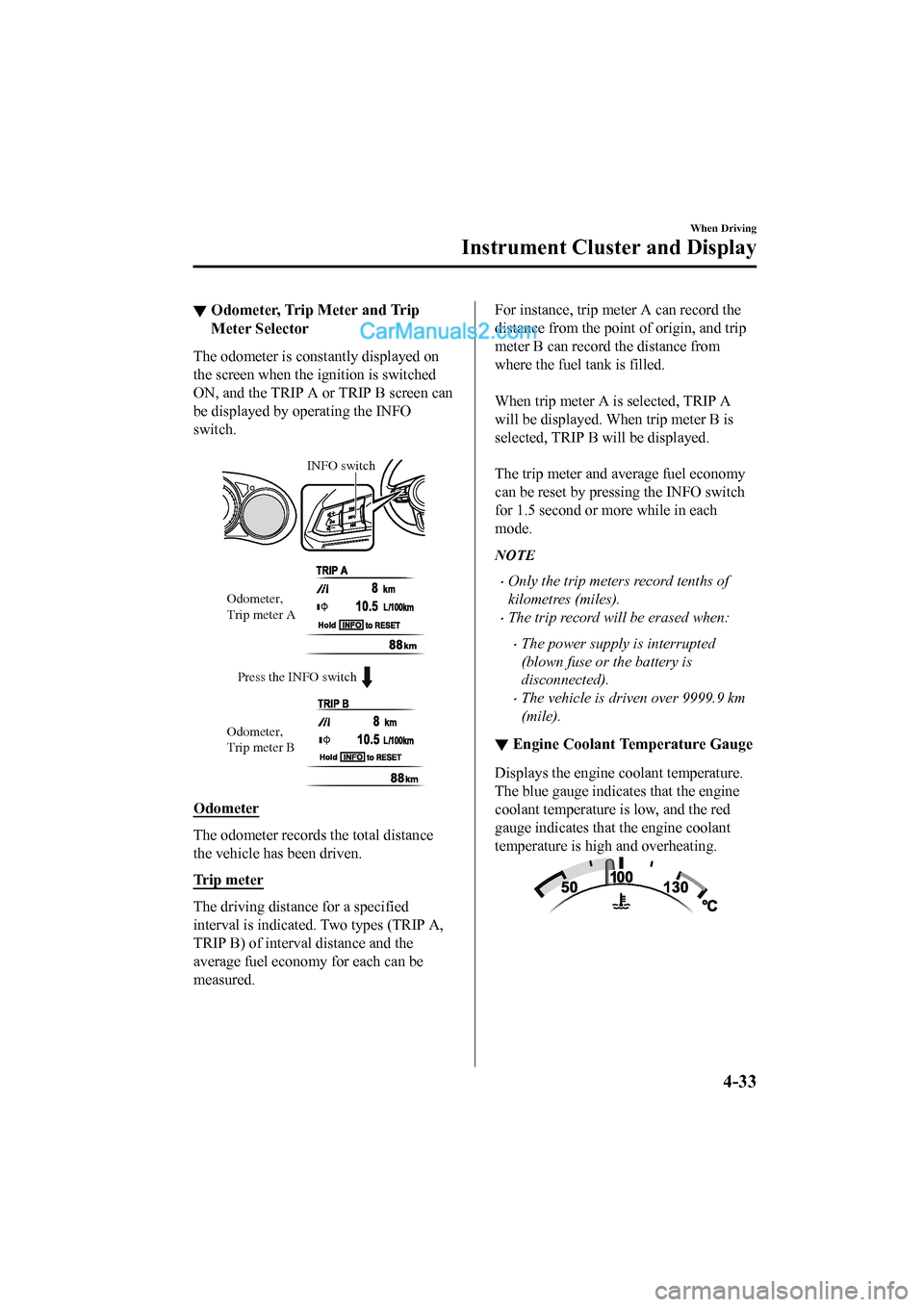MAZDA MODEL CX-5 2017 Owners Manual - RHD (UK, Australia) (in English) ▼Odometer, Trip Meter and Trip
Meter Selector
The odometer is constantly displayed on
the screen when the ignition is switched
ON, and the TRIP A or TRIP B screen can
be displayed by operating the I MAZDA MODEL CX-5 2017 Owners Manual - RHD (UK, Australia) (in English) ▼Odometer, Trip Meter and Trip
Meter Selector
The odometer is constantly displayed on
the screen when the ignition is switched
ON, and the TRIP A or TRIP B screen can
be displayed by operating the I