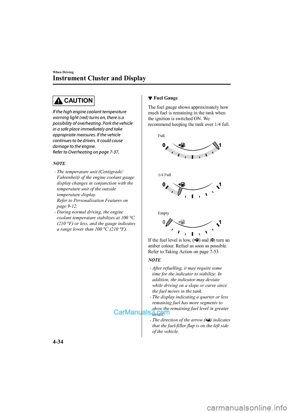 MAZDA MODEL CX-5 2017 Owners Manual - RHD (UK, Australia) (in English) CAUTION
If the high engine coolant temperature
warning light (red) turns on, there is a
possibility of overheating. Park the vehicle
in a safe place immediately and take
appropriate measures. If the v MAZDA MODEL CX-5 2017 Owners Manual - RHD (UK, Australia) (in English) CAUTION
If the high engine coolant temperature
warning light (red) turns on, there is a
possibility of overheating. Park the vehicle
in a safe place immediately and take
appropriate measures. If the v