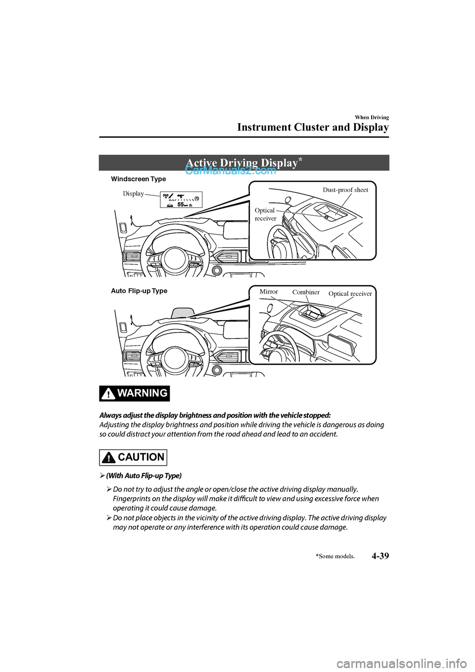 MAZDA MODEL CX-5 2017 Owners Manual - RHD (UK, Australia) (in English) Active Driving Display*
Dust-proof sheet
Display
Optical
receiver
Windscreen Type
Auto Flip-up Type
Combiner
Optical receiver
Mirror
WA R N I N G
Always adjust the display brightness and position wit MAZDA MODEL CX-5 2017 Owners Manual - RHD (UK, Australia) (in English) Active Driving Display*
Dust-proof sheet
Display
Optical
receiver
Windscreen Type
Auto Flip-up Type
Combiner
Optical receiver
Mirror
WA R N I N G
Always adjust the display brightness and position wit