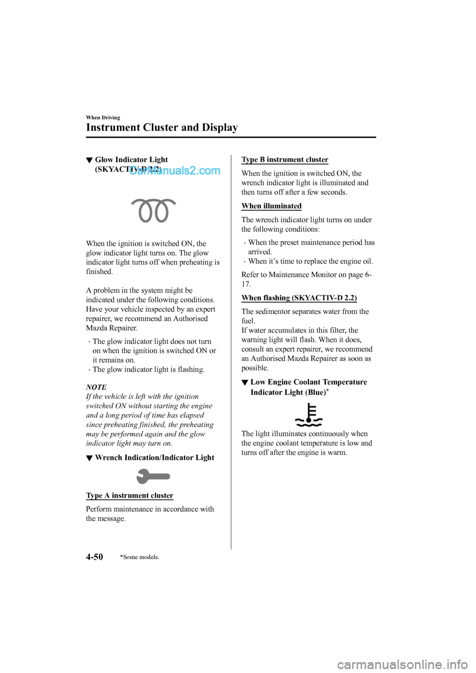 MAZDA MODEL CX-5 2017 Owners Manual - RHD (UK, Australia) (in English) ▼Glow Indicator Light
(SKYACTIV-D 2.2)
When the ignition is switched ON, the
glow indicator light turns on. The glow
indicator light turns
off when preheating is
finished.
A problem in the system MAZDA MODEL CX-5 2017 Owners Manual - RHD (UK, Australia) (in English) ▼Glow Indicator Light
(SKYACTIV-D 2.2)
When the ignition is switched ON, the
glow indicator light turns on. The glow
indicator light turns
off when preheating is
finished.
A problem in the system