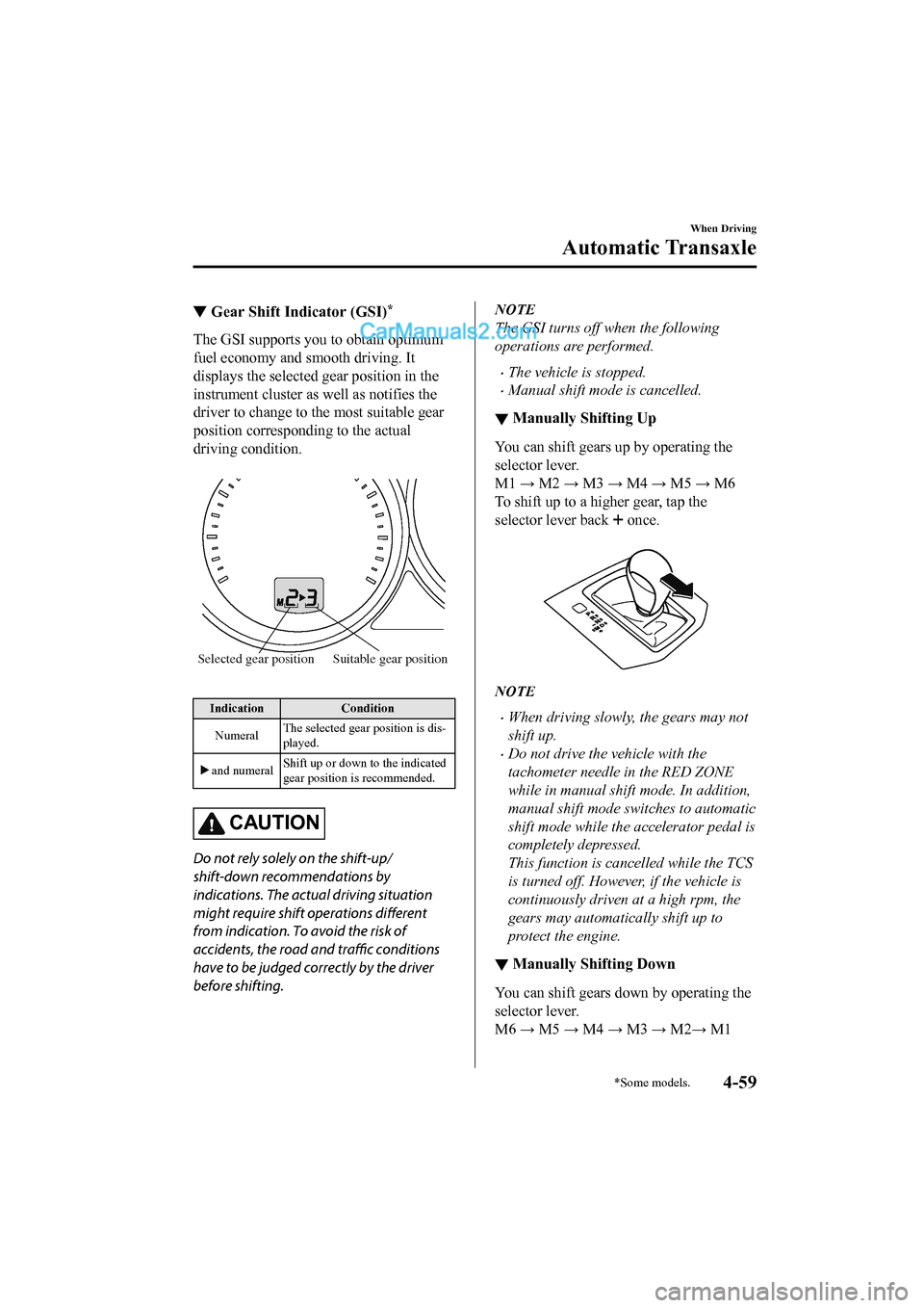MAZDA MODEL CX-5 2017 Owners Manual - RHD (UK, Australia) (in English) ▼Gear Shift Indicator (GSI)*
The GSI supports you to obtain optimum
fuel economy and smooth driving. It
displays the selected gear position in the
instrument cluster as well as notifies the
driver t MAZDA MODEL CX-5 2017 Owners Manual - RHD (UK, Australia) (in English) ▼Gear Shift Indicator (GSI)*
The GSI supports you to obtain optimum
fuel economy and smooth driving. It
displays the selected gear position in the
instrument cluster as well as notifies the
driver t