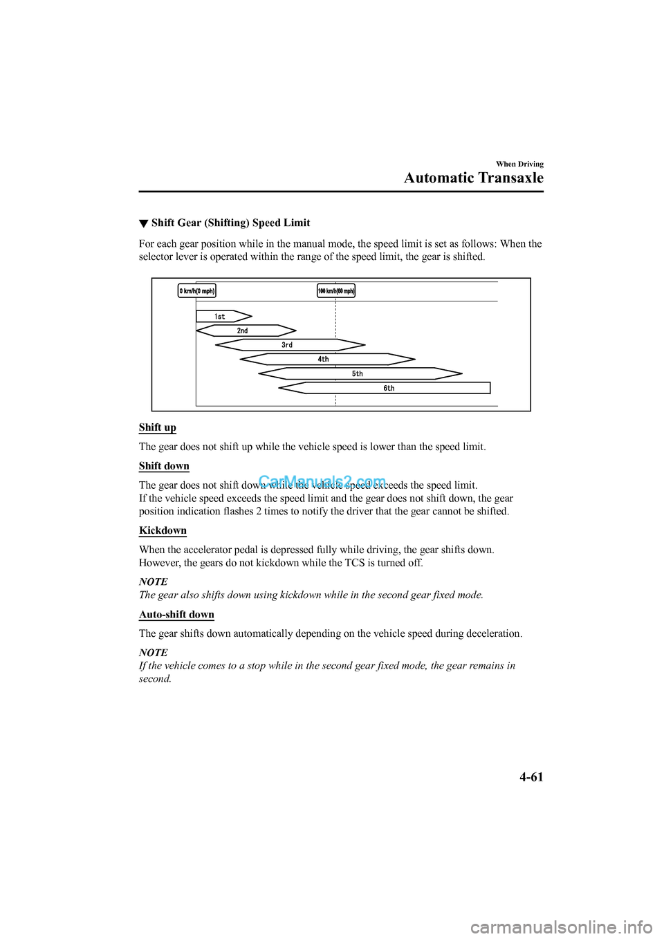 MAZDA MODEL CX-5 2017 Owners Manual - RHD (UK, Australia) (in English) ▼Shift Gear (Shifting) Speed Limit
For each gear position while in the manual mode, the speed limi
t is set as follows: When the
selector lever is operated within the range of the speed limit, the MAZDA MODEL CX-5 2017 Owners Manual - RHD (UK, Australia) (in English) ▼Shift Gear (Shifting) Speed Limit
For each gear position while in the manual mode, the speed limi
t is set as follows: When the
selector lever is operated within the range of the speed limit, the