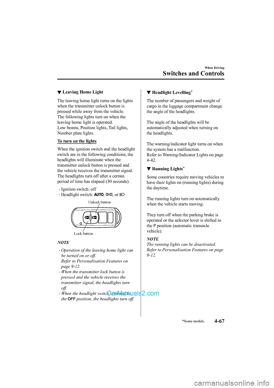 MAZDA MODEL CX-5 2017 Owners Manual - RHD (UK, Australia) (in English) ▼Leaving Home Light
The leaving home light turns on the lights
when the transmitter unlock button is
pressed while away from the vehicle.
The following lights turn on when the
leaving home light is MAZDA MODEL CX-5 2017 Owners Manual - RHD (UK, Australia) (in English) ▼Leaving Home Light
The leaving home light turns on the lights
when the transmitter unlock button is
pressed while away from the vehicle.
The following lights turn on when the
leaving home light is