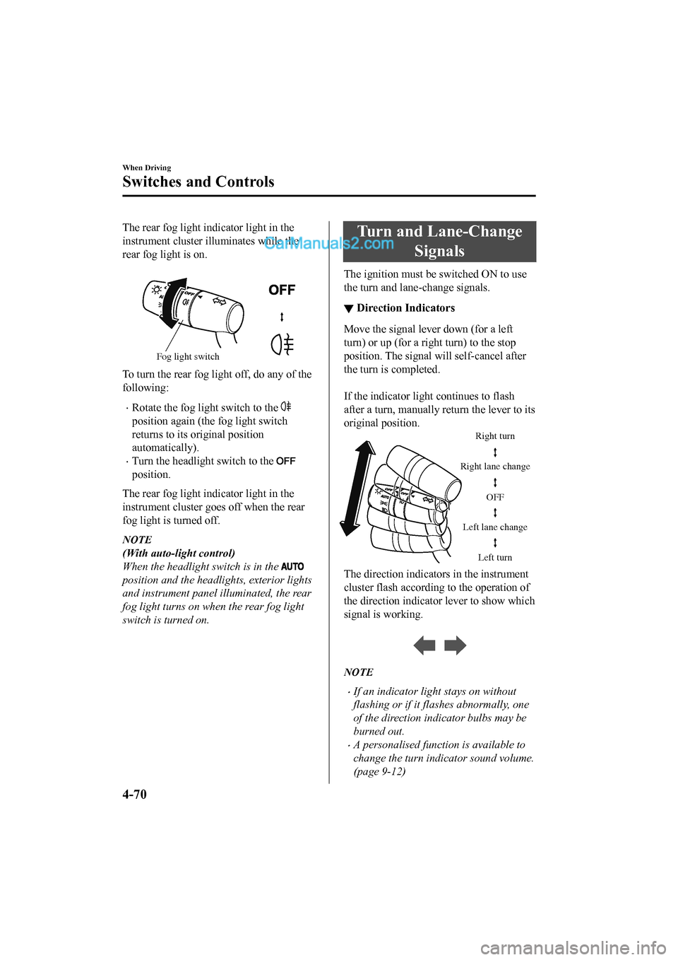 MAZDA MODEL CX-5 2017 Owners Manual - RHD (UK, Australia) (in English) The rear fog light indicator light in the
instrument cluster illuminates while the
rear fog light is on.
Fog light switch
To turn the rear fog light off, do any of the
following:
•Rotate the fog l MAZDA MODEL CX-5 2017 Owners Manual - RHD (UK, Australia) (in English) The rear fog light indicator light in the
instrument cluster illuminates while the
rear fog light is on.
Fog light switch
To turn the rear fog light off, do any of the
following:
•Rotate the fog l