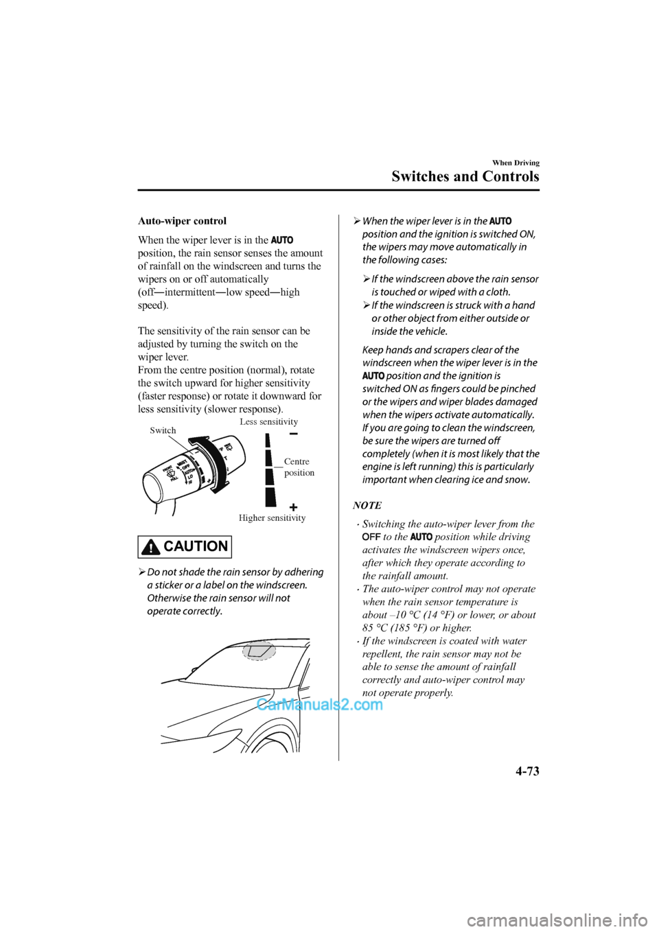 MAZDA MODEL CX-5 2017  Owners Manual - RHD (UK, Australia) (in English) Auto-wiper control
When the wiper lever is in the 
position, the rain sensor senses the amount
of rainfall on the windscreen and turns the
wipers on or off automatically
(off―intermittent―low spee