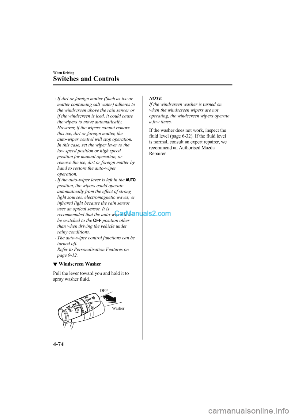 MAZDA MODEL CX-5 2017   - RHD (UK, Australia) (in English) Owners Guide •If dirt or foreign matter (Such as ice or
matter containing salt water) adheres to
the windscreen above the rain sensor or
if the windscreen is iced, it could cause
the wipers to move automatically