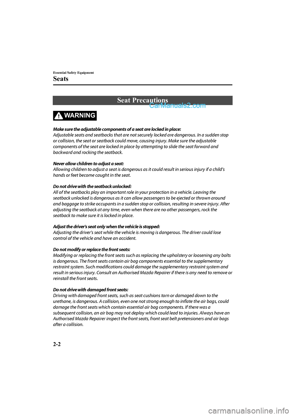 MAZDA MODEL CX-5 2017 Owners Manual - RHD (UK, Australia) (in English) Seat Precautions
WA R N I N G
Make sure the adjustable components of a seat are locked in place:
Adjustable seats and seatbacks that are not securely locked are dangerous. In a sudden stop
or collisio MAZDA MODEL CX-5 2017 Owners Manual - RHD (UK, Australia) (in English) Seat Precautions
WA R N I N G
Make sure the adjustable components of a seat are locked in place:
Adjustable seats and seatbacks that are not securely locked are dangerous. In a sudden stop
or collisio